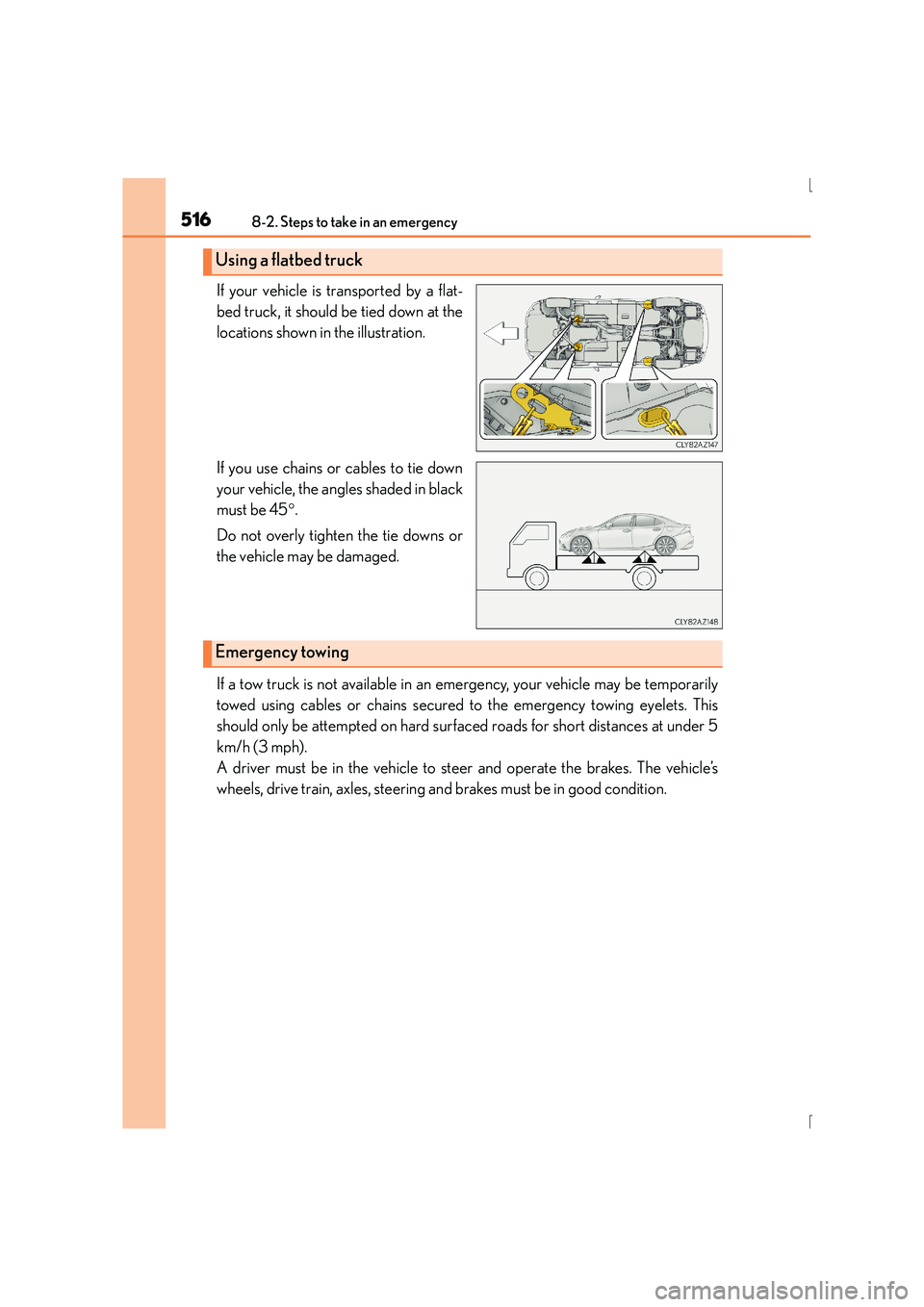 Lexus IS300h 2015 Owners Guide 5168-2. Steps to take in an emergency
IS300h_EE(OM53D56E)
If your vehicle is transported by a flat-
bed truck, it should be tied down at the
locations shown in the illustration.
If you use chains or c