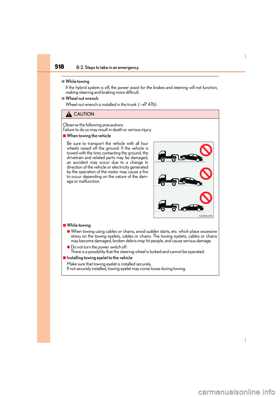 Lexus IS300h 2015  Owners Manual 5188-2. Steps to take in an emergency
IS300h_EE(OM53D56E)
■While towing
If the hybrid system is off, the power assist for the brakes and steering will not function,
making steering and braking more 