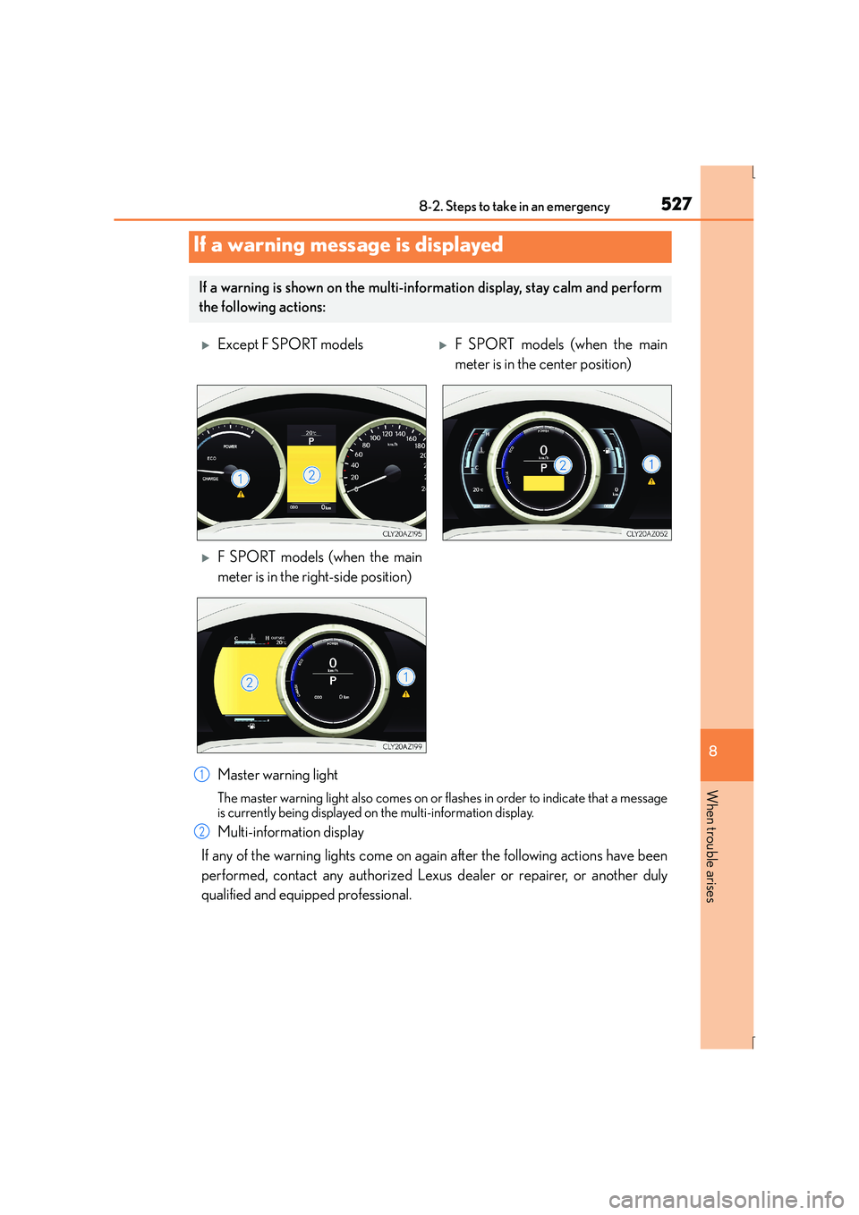 Lexus IS300h 2015 Owners Manual 5278-2. Steps to take in an emergency
8
When trouble arises
IS300h_EE(OM53D56E)
Master warning light
The master warning light also comes on or flashes in order to indicate that a message
is currently Lexus IS300h 2015 Owners Manual 5278-2. Steps to take in an emergency
8
When trouble arises
IS300h_EE(OM53D56E)
Master warning light
The master warning light also comes on or flashes in order to indicate that a message
is currently