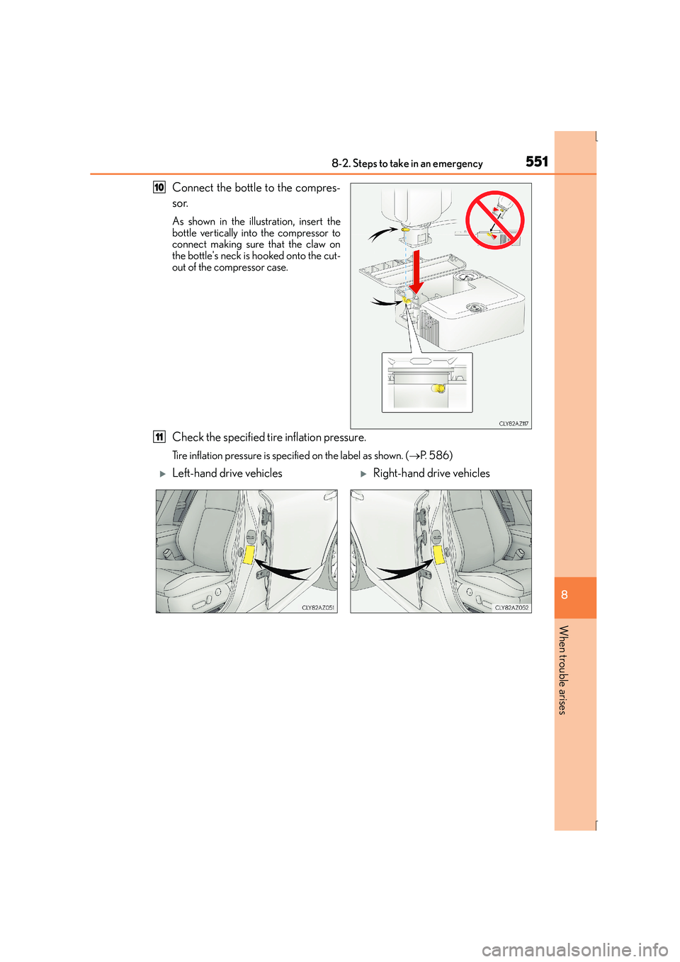 Lexus IS300h 2015 Owners Guide 5518-2. Steps to take in an emergency
8
When trouble arises
IS300h_EE(OM53D56E)
Connect the bottle to the compres-
sor.
As shown in the illustration, insert the
bottle vertically into the compressor t
