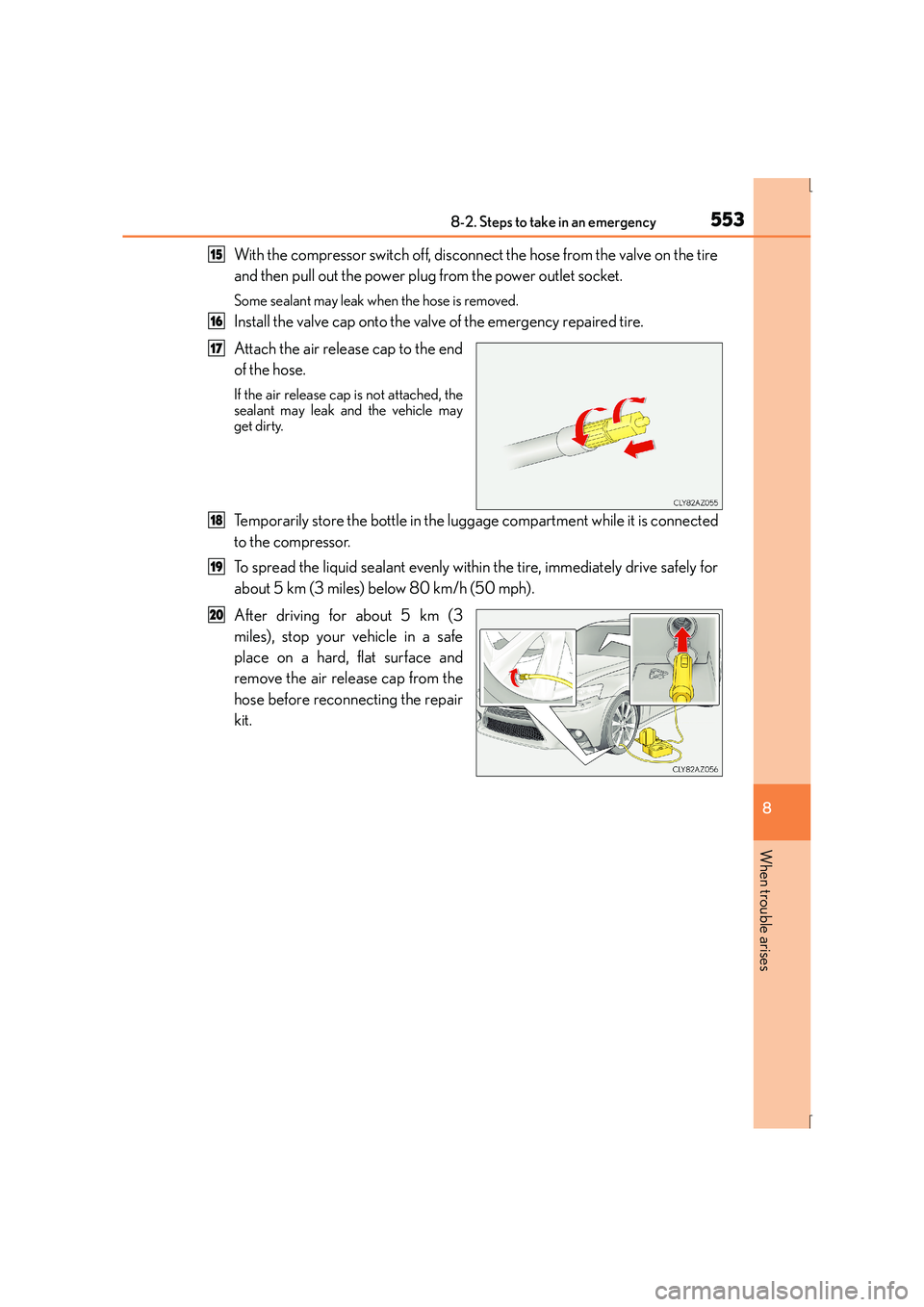 Lexus IS300h 2015 Owners Manual 5538-2. Steps to take in an emergency
8
When trouble arises
IS300h_EE(OM53D56E)
With the compressor switch off, disconnect the hose from the valve on the tire
and then pull out the power plug from the Lexus IS300h 2015 Owners Manual 5538-2. Steps to take in an emergency
8
When trouble arises
IS300h_EE(OM53D56E)
With the compressor switch off, disconnect the hose from the valve on the tire
and then pull out the power plug from the