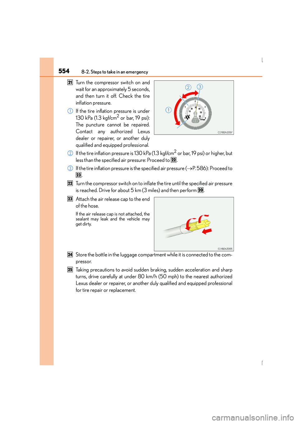 Lexus IS300h 2015 Owners Manual 5548-2. Steps to take in an emergency
IS300h_EE(OM53D56E)
Turn the compressor switch on and
wait for an approximately 5 seconds,
and then turn it off. Check the tire
inflation pressure.
If the tire in Lexus IS300h 2015 Owners Manual 5548-2. Steps to take in an emergency
IS300h_EE(OM53D56E)
Turn the compressor switch on and
wait for an approximately 5 seconds,
and then turn it off. Check the tire
inflation pressure.
If the tire in