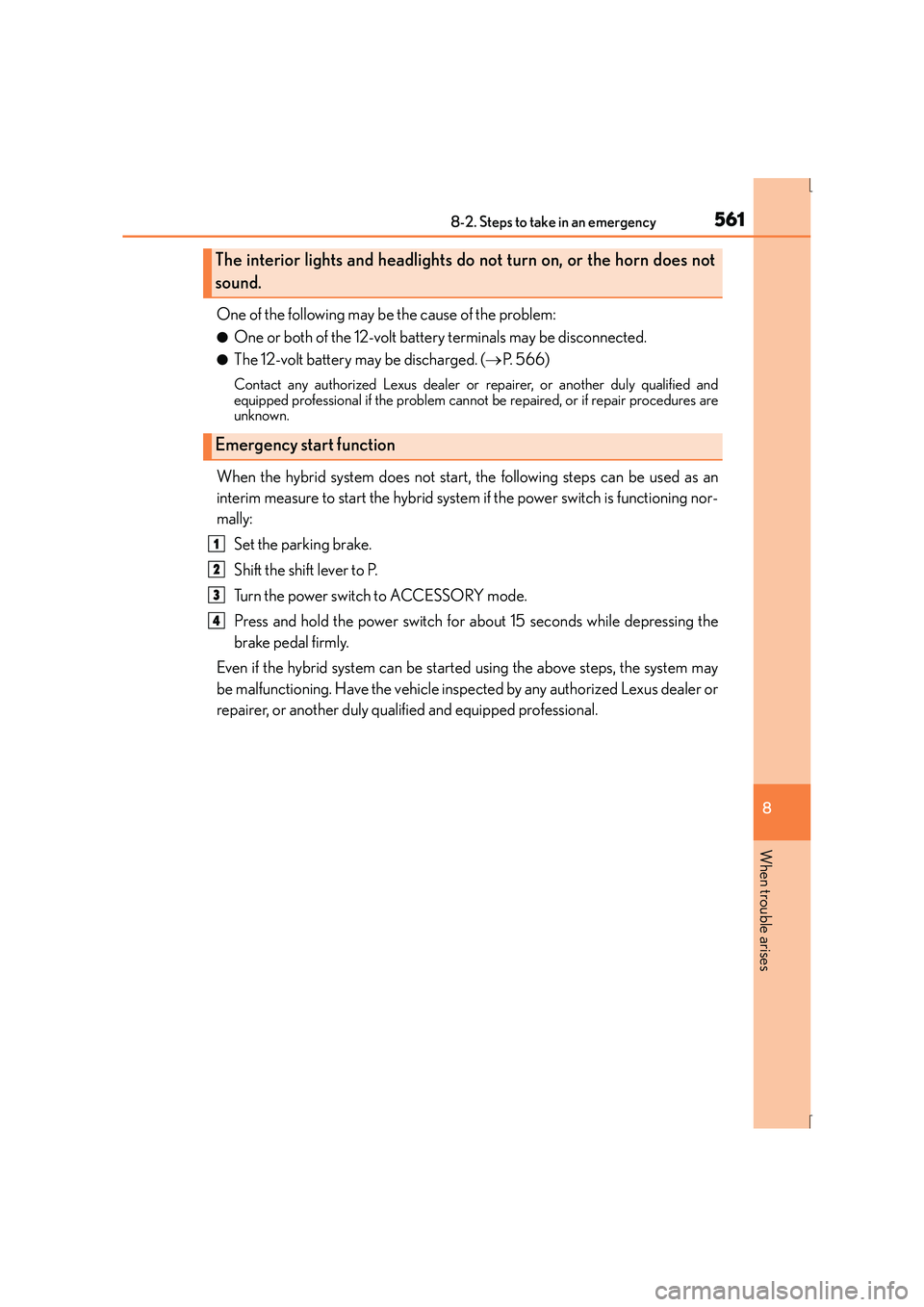 Lexus IS300h 2015 Owners Manual 5618-2. Steps to take in an emergency
8
When trouble arises
IS300h_EE(OM53D56E)
One of the following may be the cause of the problem:
●One or both of the 12-volt battery terminals may be disconnecte Lexus IS300h 2015 Owners Manual 5618-2. Steps to take in an emergency
8
When trouble arises
IS300h_EE(OM53D56E)
One of the following may be the cause of the problem:
●One or both of the 12-volt battery terminals may be disconnecte