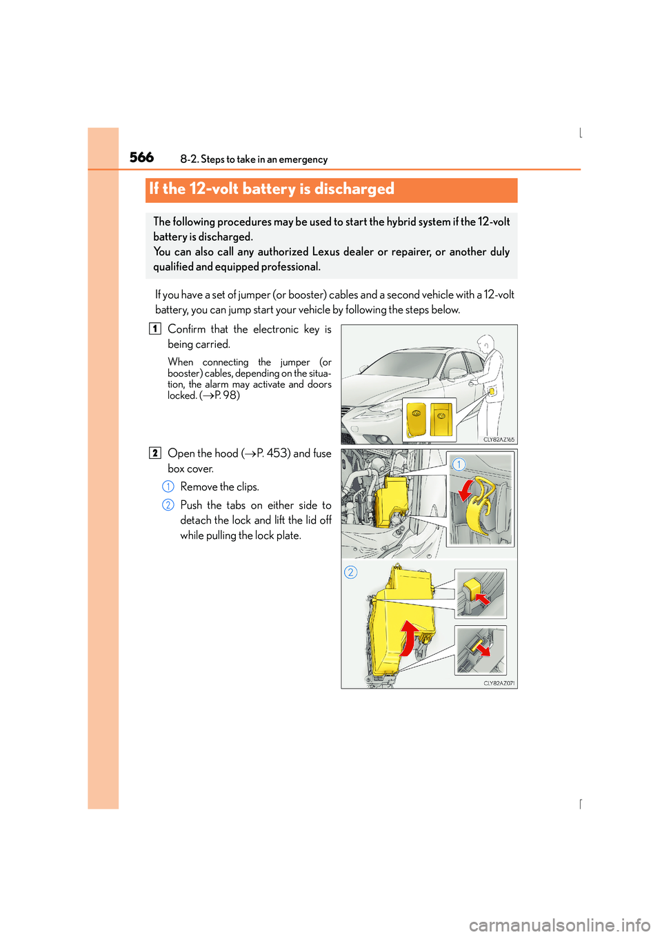 Lexus IS300h 2015 Owners Manual 5668-2. Steps to take in an emergency
IS300h_EE(OM53D56E)
If you have a set of jumper (or booster) cables and a second vehicle with a 12-volt
battery, you can jump start your vehicle by following the Lexus IS300h 2015 Owners Manual 5668-2. Steps to take in an emergency
IS300h_EE(OM53D56E)
If you have a set of jumper (or booster) cables and a second vehicle with a 12-volt
battery, you can jump start your vehicle by following the