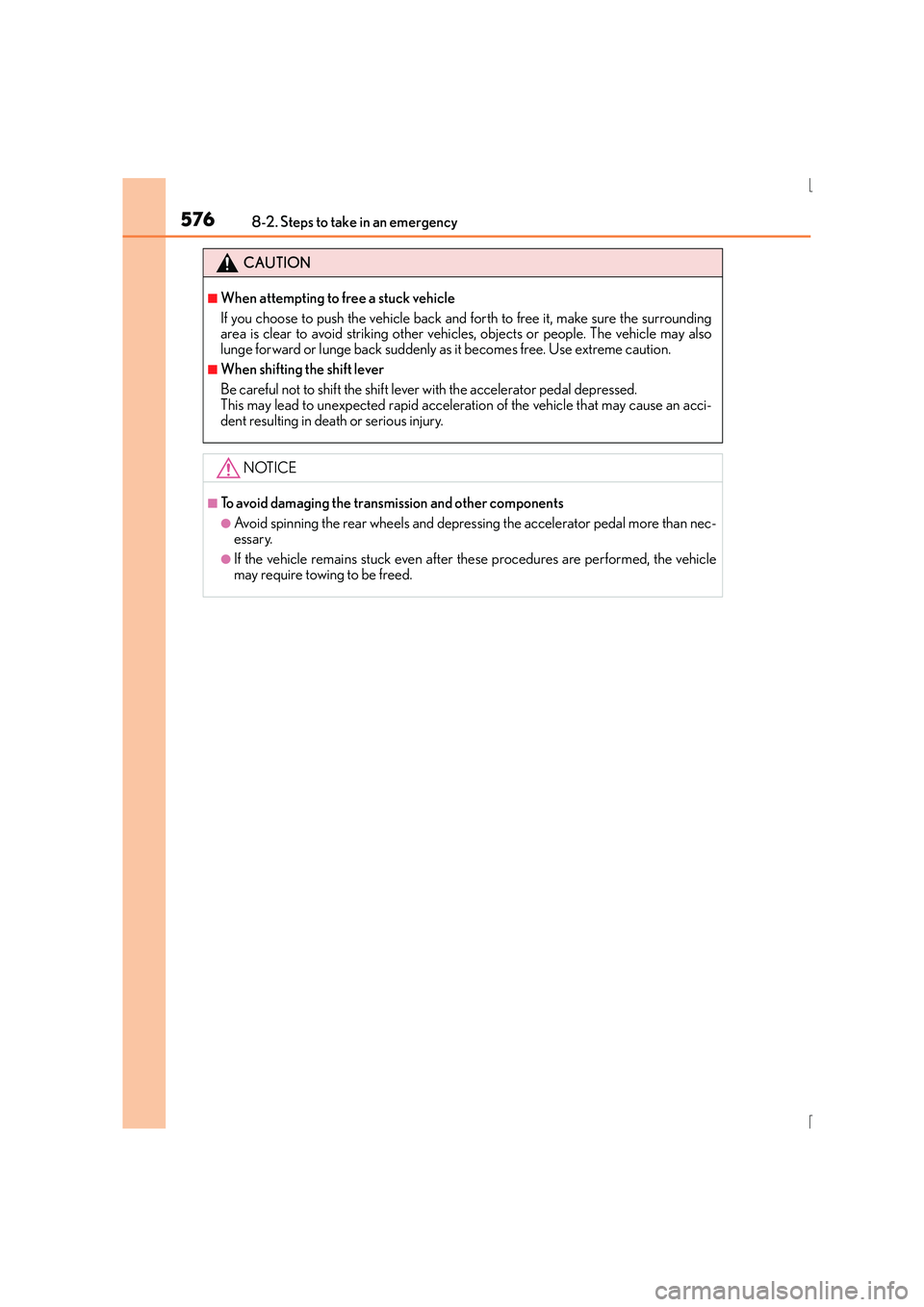 Lexus IS300h 2015 Service Manual 5768-2. Steps to take in an emergency
IS300h_EE(OM53D56E)
CAUTION
■When attempting to free a stuck vehicle
If you choose to push the vehicle back and forth to free it, make sure the surrounding
area