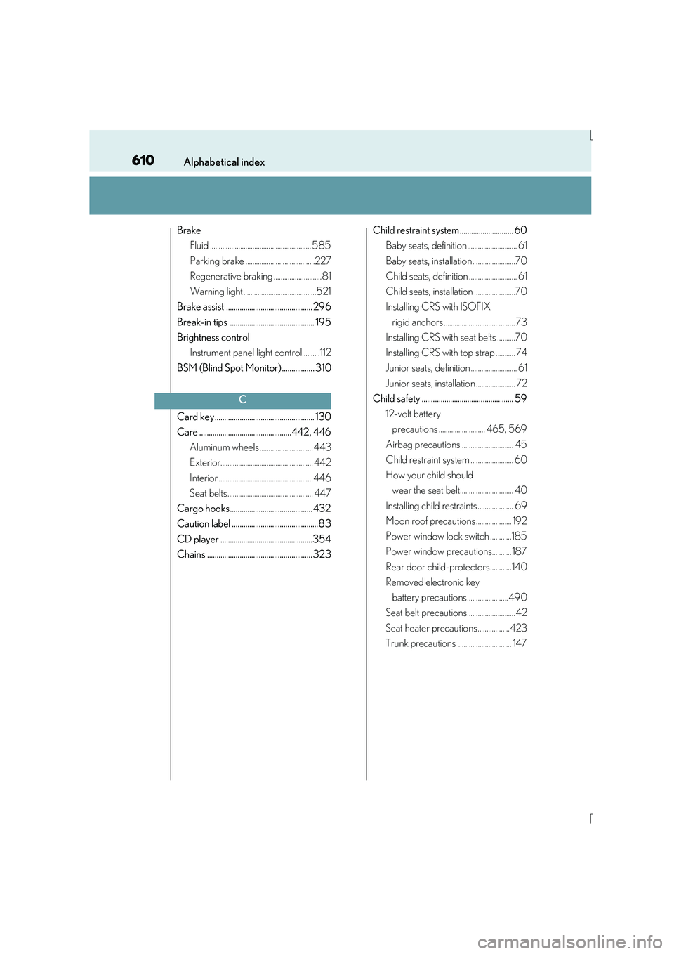 Lexus IS300h 2015 Owners Manual 610Alphabetical index
IS300h_EE(OM53D56E)
BrakeFluid ......................................................... 585
Parking brake .......................................227
Regenerative braking ....... Lexus IS300h 2015 Owners Manual 610Alphabetical index
IS300h_EE(OM53D56E)
BrakeFluid ......................................................... 585
Parking brake .......................................227
Regenerative braking .......