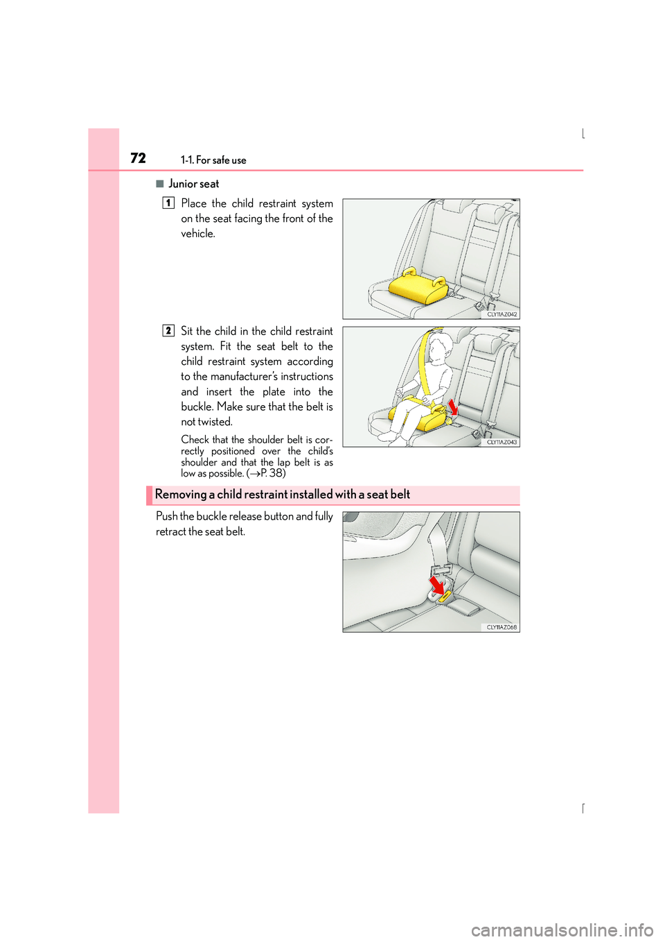 Lexus IS300h 2015 Manual PDF 721-1. For safe use
IS300h_EE(OM53D56E)
■Junior seatPlace the child restraint system
on the seat facing the front of the
vehicle.
Sit the child in the child restraint
system. Fit the seat belt to th Lexus IS300h 2015 Manual PDF 721-1. For safe use
IS300h_EE(OM53D56E)
■Junior seatPlace the child restraint system
on the seat facing the front of the
vehicle.
Sit the child in the child restraint
system. Fit the seat belt to th