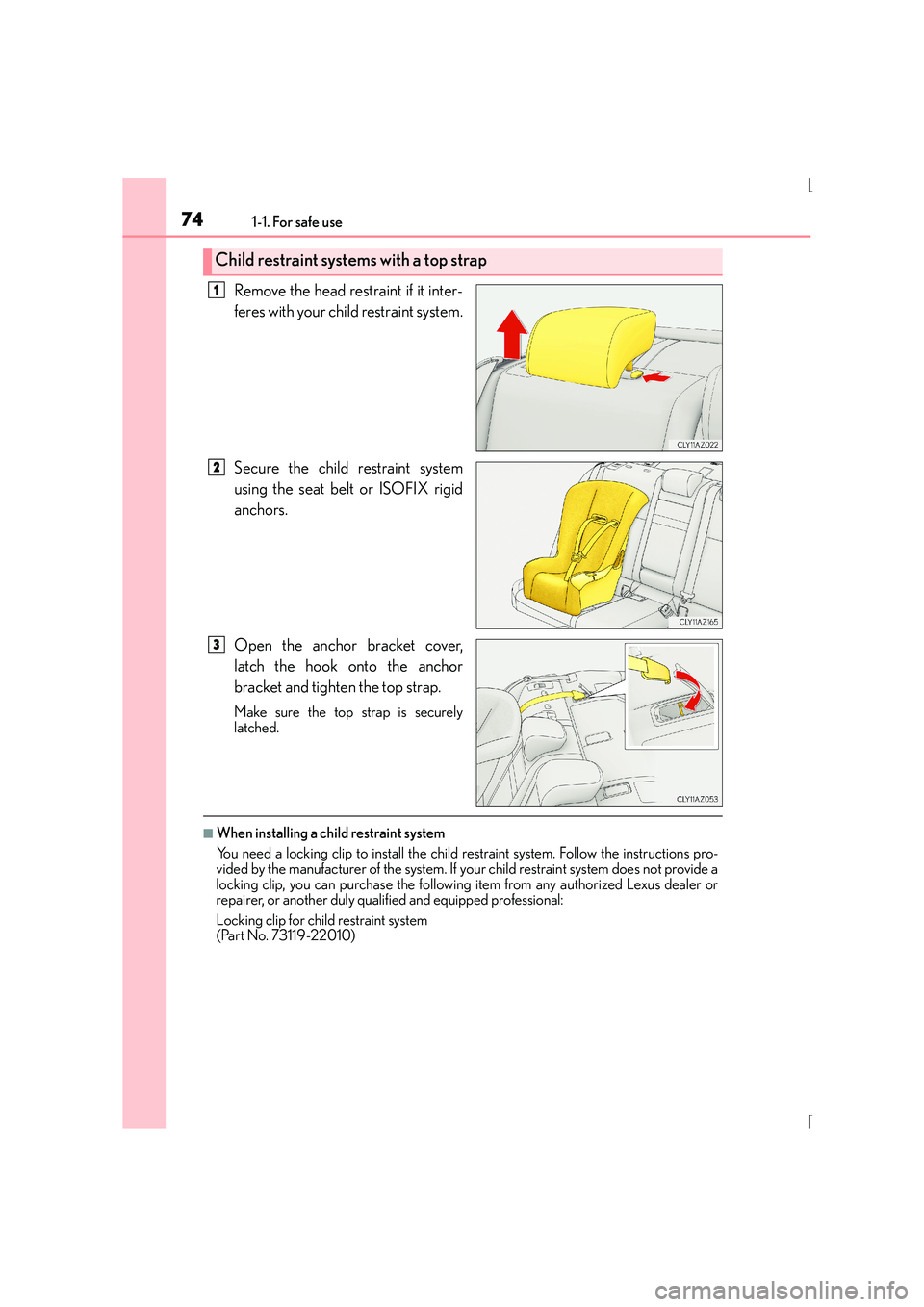 Lexus IS300h 2015 Manual PDF 741-1. For safe use
IS300h_EE(OM53D56E)
Remove the head restraint if it inter-
feres with your child restraint system.
Secure the child restraint system
using the seat belt or ISOFIX rigid
anchors.
Op Lexus IS300h 2015 Manual PDF 741-1. For safe use
IS300h_EE(OM53D56E)
Remove the head restraint if it inter-
feres with your child restraint system.
Secure the child restraint system
using the seat belt or ISOFIX rigid
anchors.
Op