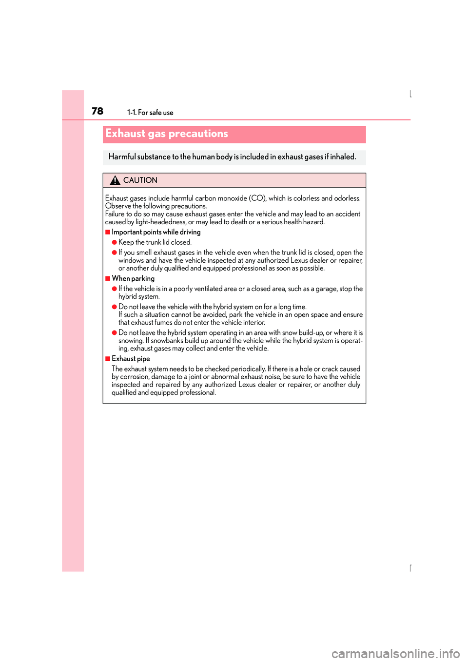 Lexus IS300h 2015 Manual PDF 781-1. For safe use
IS300h_EE(OM53D56E)
Exhaust gas precautions
Harmful substance to the human body is included in exhaust gases if inhaled.
CAUTION
Exhaust gases include harmful carbon monoxi de (CO) Lexus IS300h 2015 Manual PDF 781-1. For safe use
IS300h_EE(OM53D56E)
Exhaust gas precautions
Harmful substance to the human body is included in exhaust gases if inhaled.
CAUTION
Exhaust gases include harmful carbon monoxi de (CO)