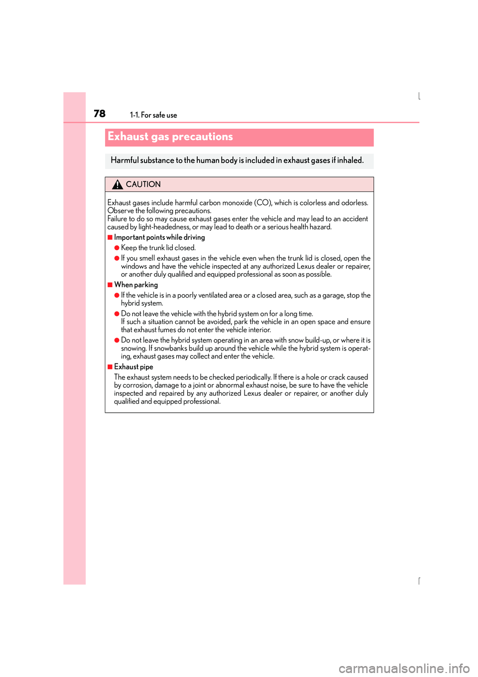 Lexus IS300h 2015  Owners Manual 781-1. For safe use
IS300h_EE(OM53D56E)
Exhaust gas precautions
Harmful substance to the human body is included in exhaust gases if inhaled.
CAUTION
Exhaust gases include harmful carbon monoxi de (CO)