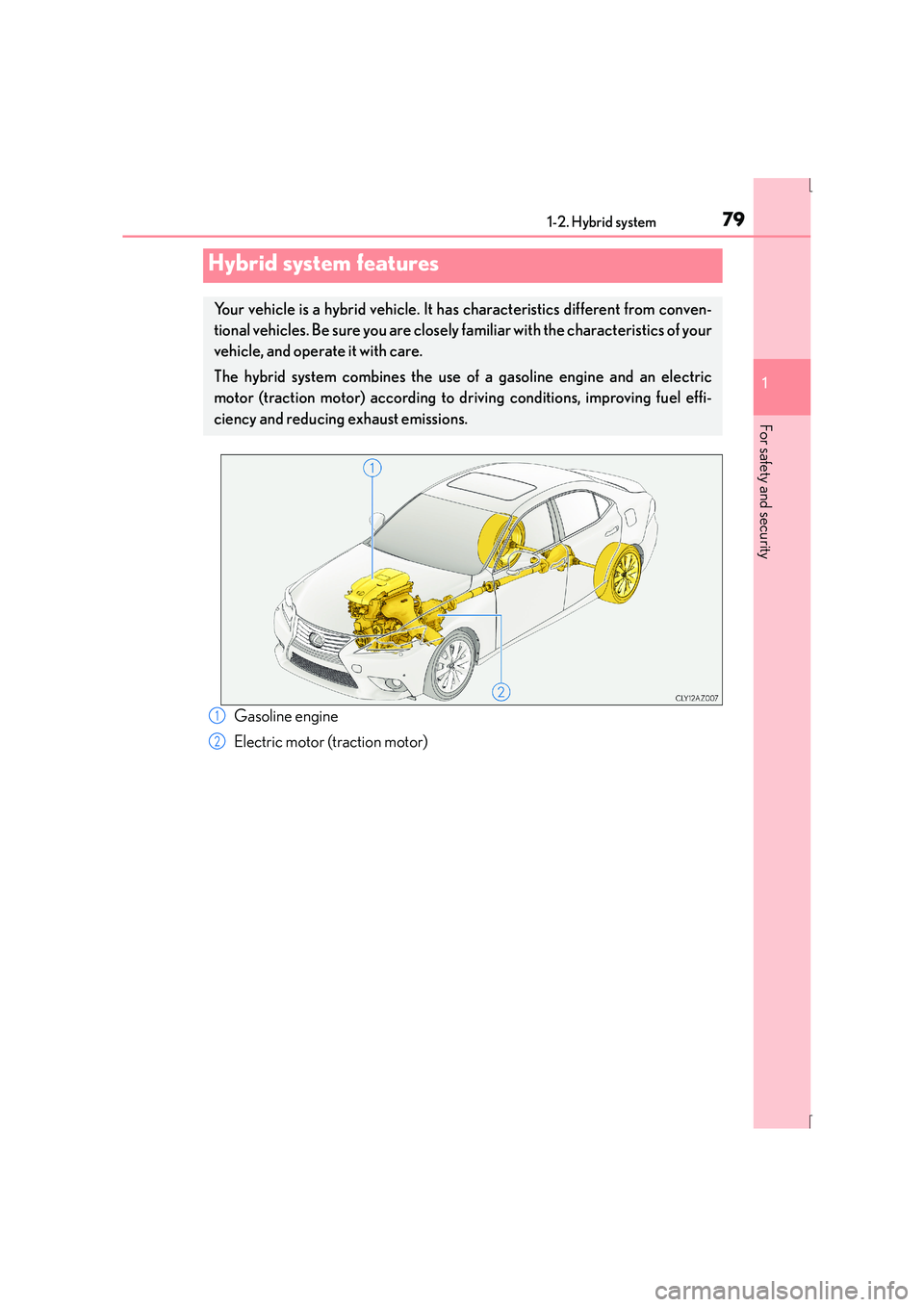 Lexus IS300h 2015 Manual PDF 79
1
For safety and security
IS300h_EE(OM53D56E)1-2. Hybrid system
Gasoline engine
Electric motor (traction motor)
Hybrid system features
Your vehicle is a hybrid vehicle. It ha
s characteristics diff Lexus IS300h 2015 Manual PDF 79
1
For safety and security
IS300h_EE(OM53D56E)1-2. Hybrid system
Gasoline engine
Electric motor (traction motor)
Hybrid system features
Your vehicle is a hybrid vehicle. It ha
s characteristics diff