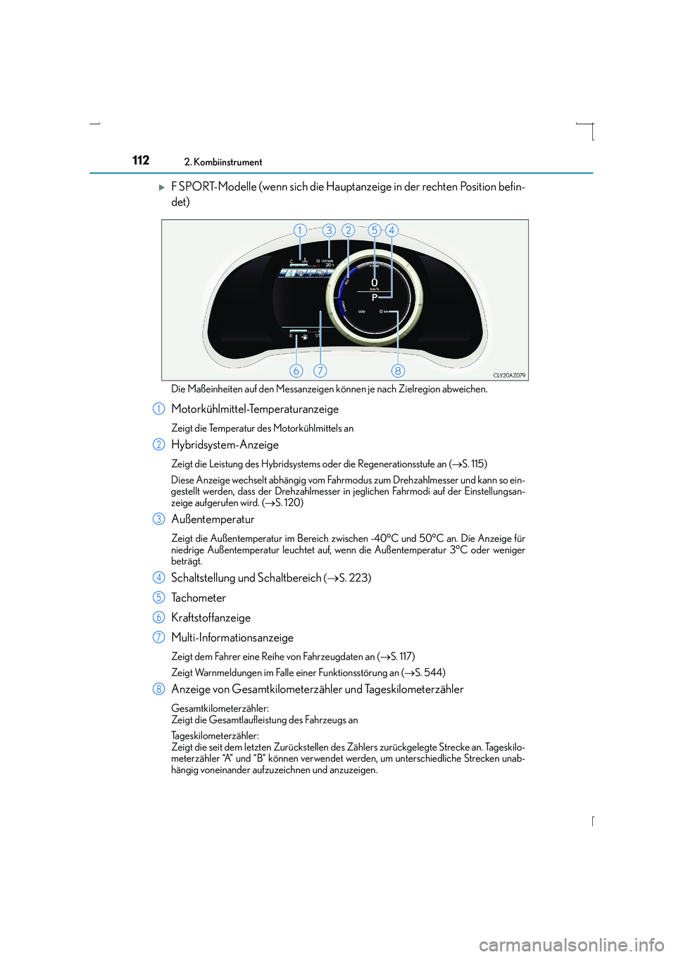 Lexus IS300h 2015  Betriebsanleitung (in German) 1122. Kombiinstrument
IS300h_EM(OM53D58M)
�XF SPORT-Modelle (wenn sich die Hauptanzeige in der rechten Position befin-
det)
Die Maßeinheiten auf den Messanzeigen können je nach Zielregion abweichen.