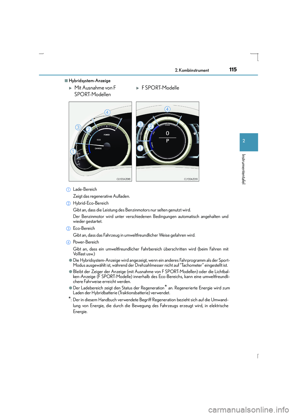 Lexus IS300h 2015  Betriebsanleitung (in German) 1152. Kombiinstrument
2
Instrumententafel
IS300h_EM(OM53D58M)
■Hybridsystem-AnzeigeLade-Bereich
Zeigt das regenerative Aufladen.
Hybrid-Eco-Bereich
Gibt an, dass die Leistung des Benzinmotors nur se