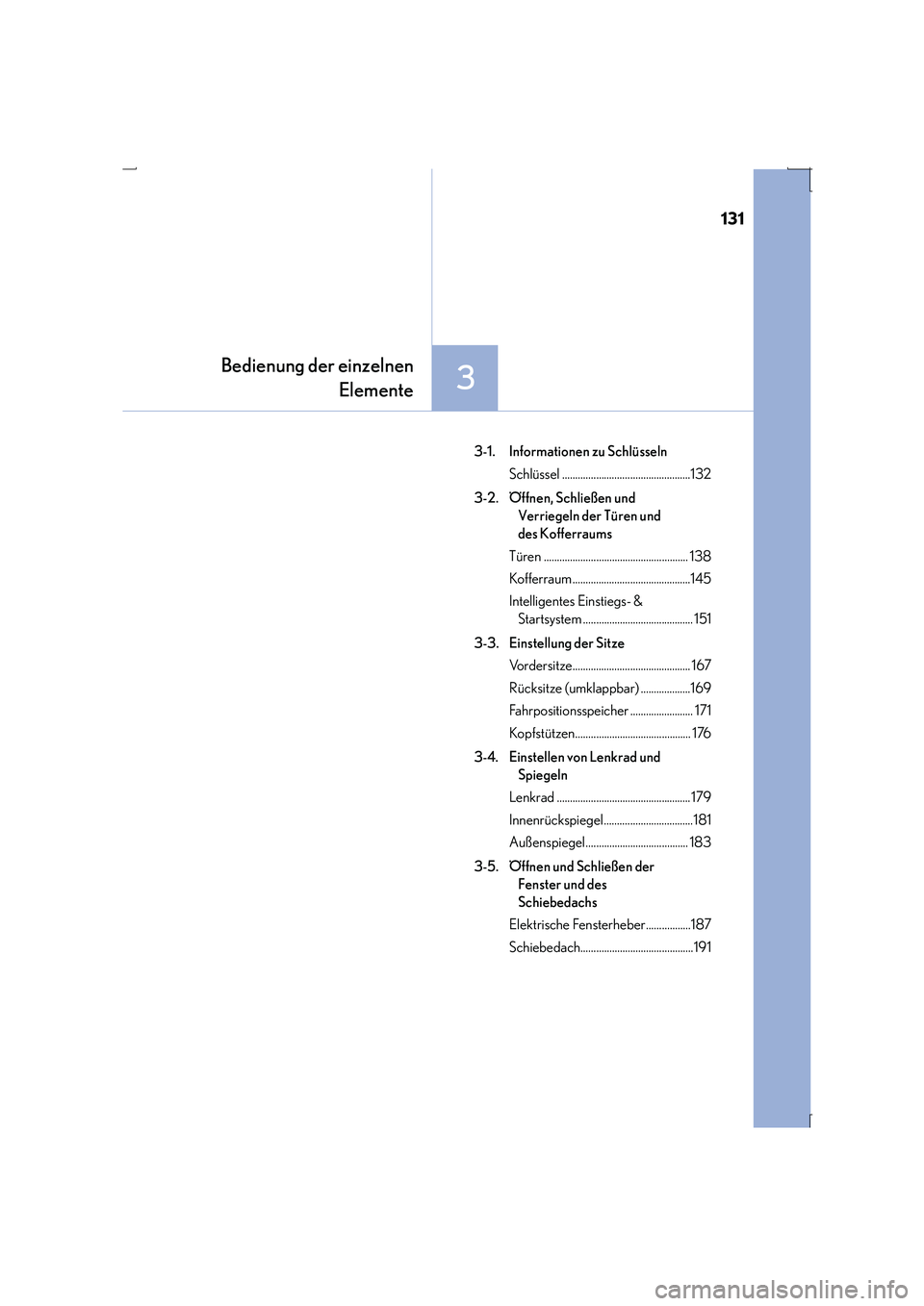Lexus IS300h 2015  Betriebsanleitung (in German) 131
3
IS300h_EM(OM53D58M)
Bedienung der einzelnenElemente
3-1. Informationen zu Schlüsseln
Schlüssel .................................................132
3-2.  Öffnen, Schließen und  Verriegeln de