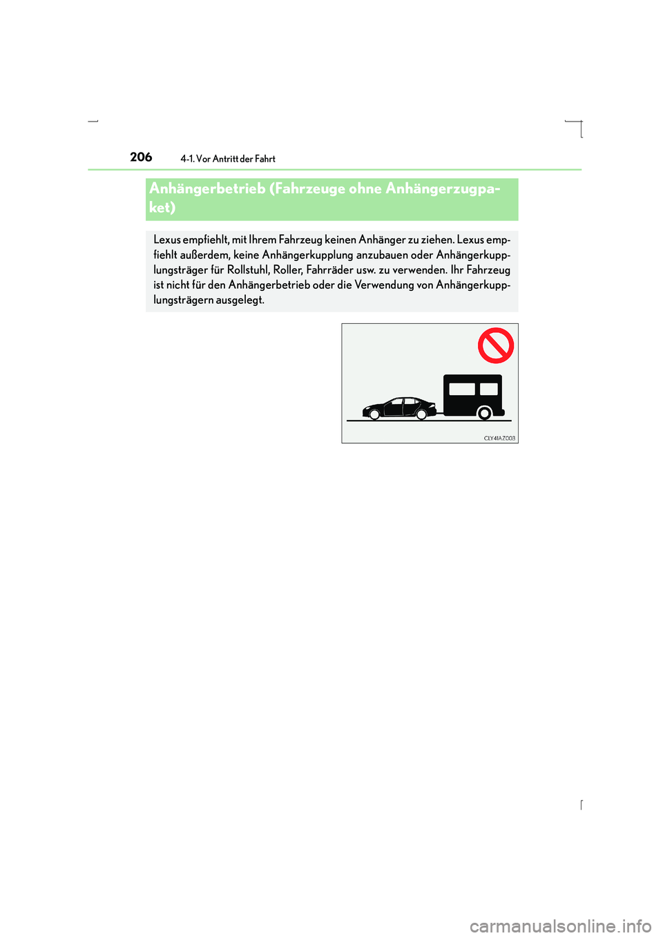 Lexus IS300h 2015  Betriebsanleitung (in German) 2064-1. Vor Antritt der Fahrt
IS300h_EM(OM53D58M)
Anhängerbetrieb (Fahrzeuge ohne Anhängerzugpa-
ket)
Lexus empfiehlt, mit Ihrem Fahrzeug keinen Anhänger zu ziehen. Lexus emp-
fiehlt außerdem, kei