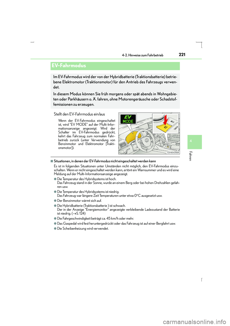 Lexus IS300h 2015  Betriebsanleitung (in German) 2214-2. Hinweise zum Fahrbetrieb
4
Fahren
IS300h_EM(OM53D58M)
Stellt den EV-Fahrmodus ein/aus
Wenn der EV-Fahrmodus eingeschaltet
ist, wird “EV MODE” auf der Multi-Infor-
mationsanzeige angezeigt.