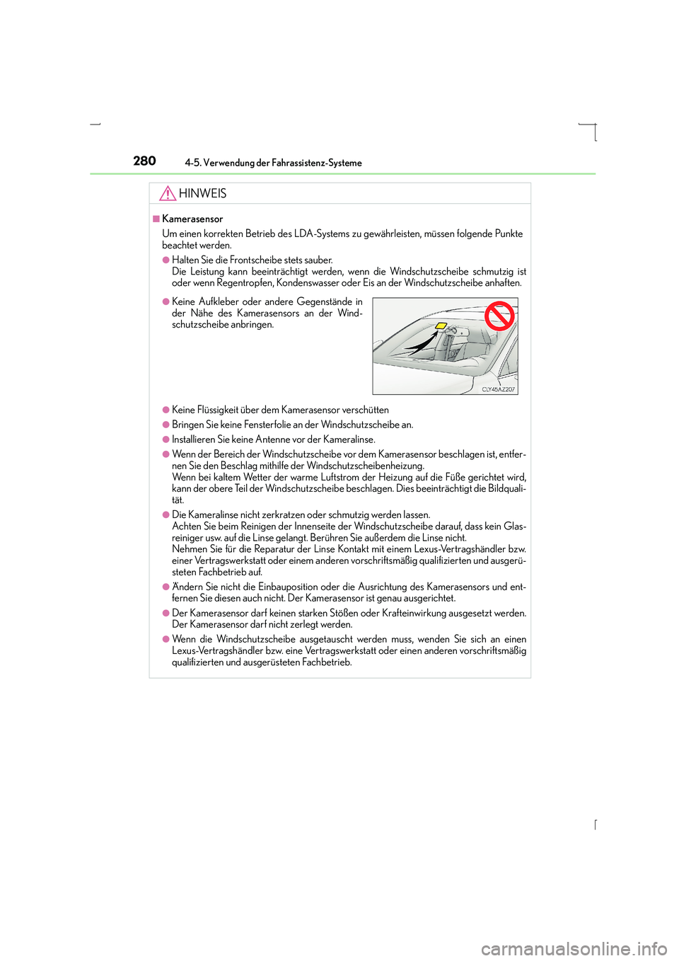Lexus IS300h 2015 Betriebsanleitung (in German) 2804-5. Verwendung der Fahrassistenz-Systeme
IS300h_EM(OM53D58M)
HINWEIS
■Kamerasensor
Um einen korrekten Betrieb des LDA-Systems zu gewährleisten, müssen folgende Punkte
beachtet werden.
●Halte Lexus IS300h 2015 Betriebsanleitung (in German) 2804-5. Verwendung der Fahrassistenz-Systeme
IS300h_EM(OM53D58M)
HINWEIS
■Kamerasensor
Um einen korrekten Betrieb des LDA-Systems zu gewährleisten, müssen folgende Punkte
beachtet werden.
●Halte