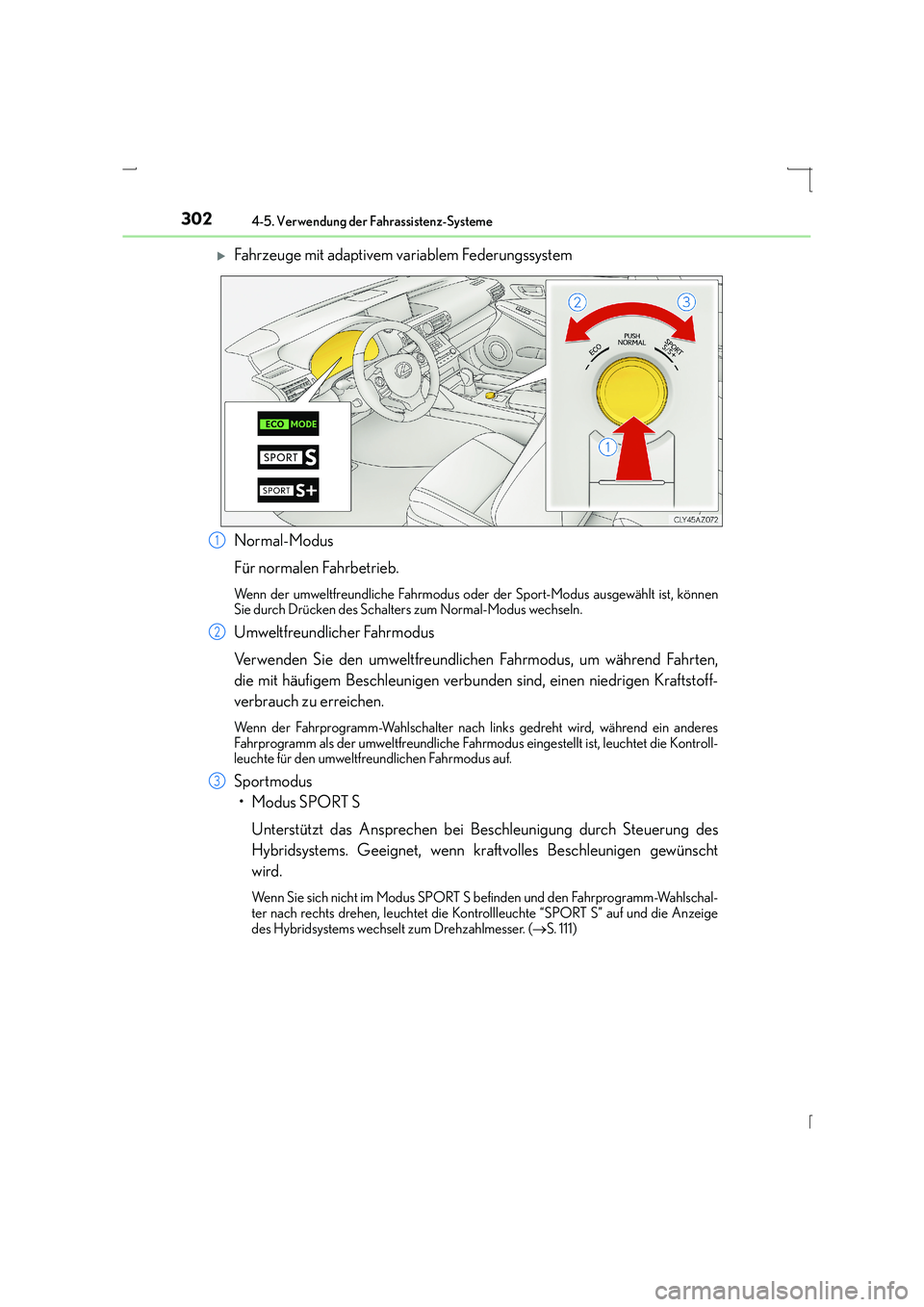 Lexus IS300h 2015  Betriebsanleitung (in German) 3024-5. Verwendung der Fahrassistenz-Systeme
IS300h_EM(OM53D58M)
�XFahrzeuge mit adaptivem variablem Federungssystem
Normal-Modus
Für normalen Fahrbetrieb.
Wenn der umweltfreundliche Fahrmodus oder d