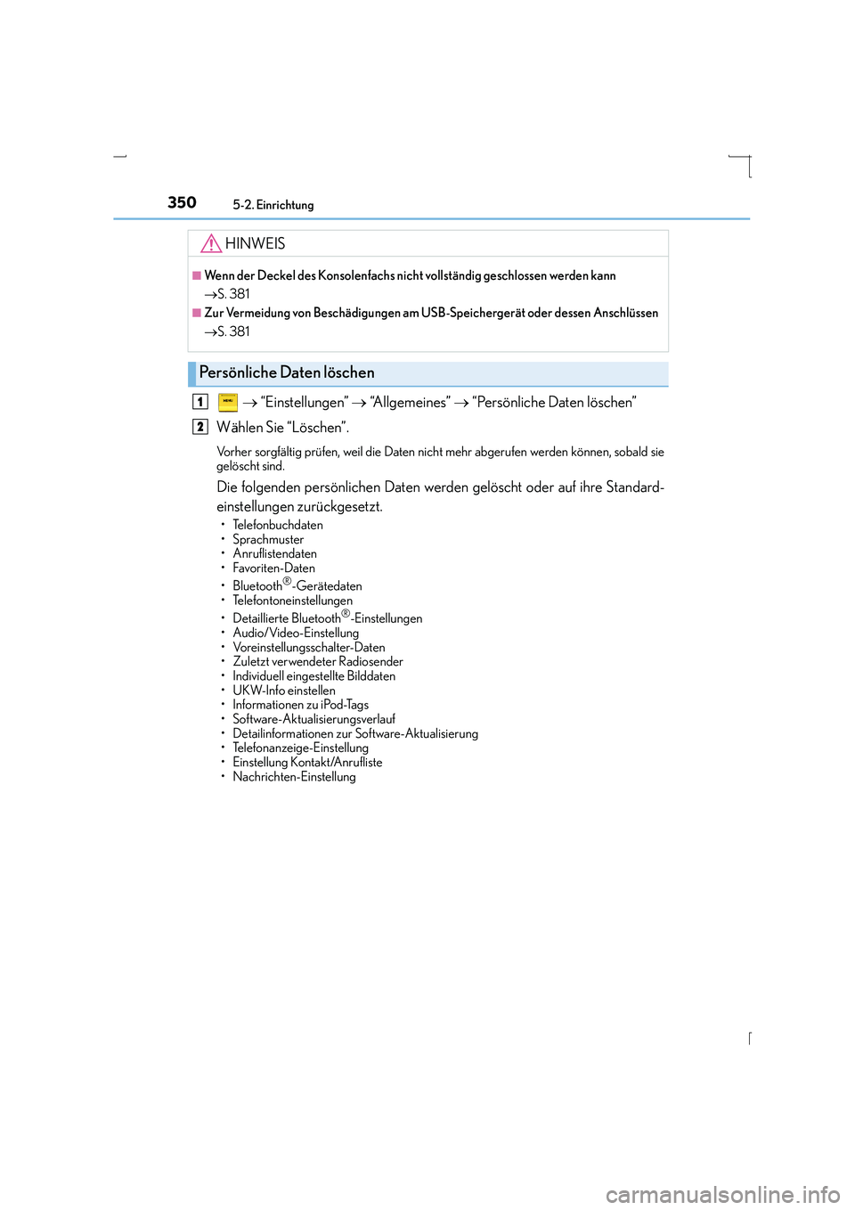 Lexus IS300h 2015  Betriebsanleitung (in German) 3505-2. Einrichtung
IS300h_EM(OM53D58M)
 →  “Einstellungen”  → “Allgemeines”  → “Persönliche Daten löschen”
Wählen Sie “Löschen”.
Vorher sorgfältig prüfen, weil die Daten n
