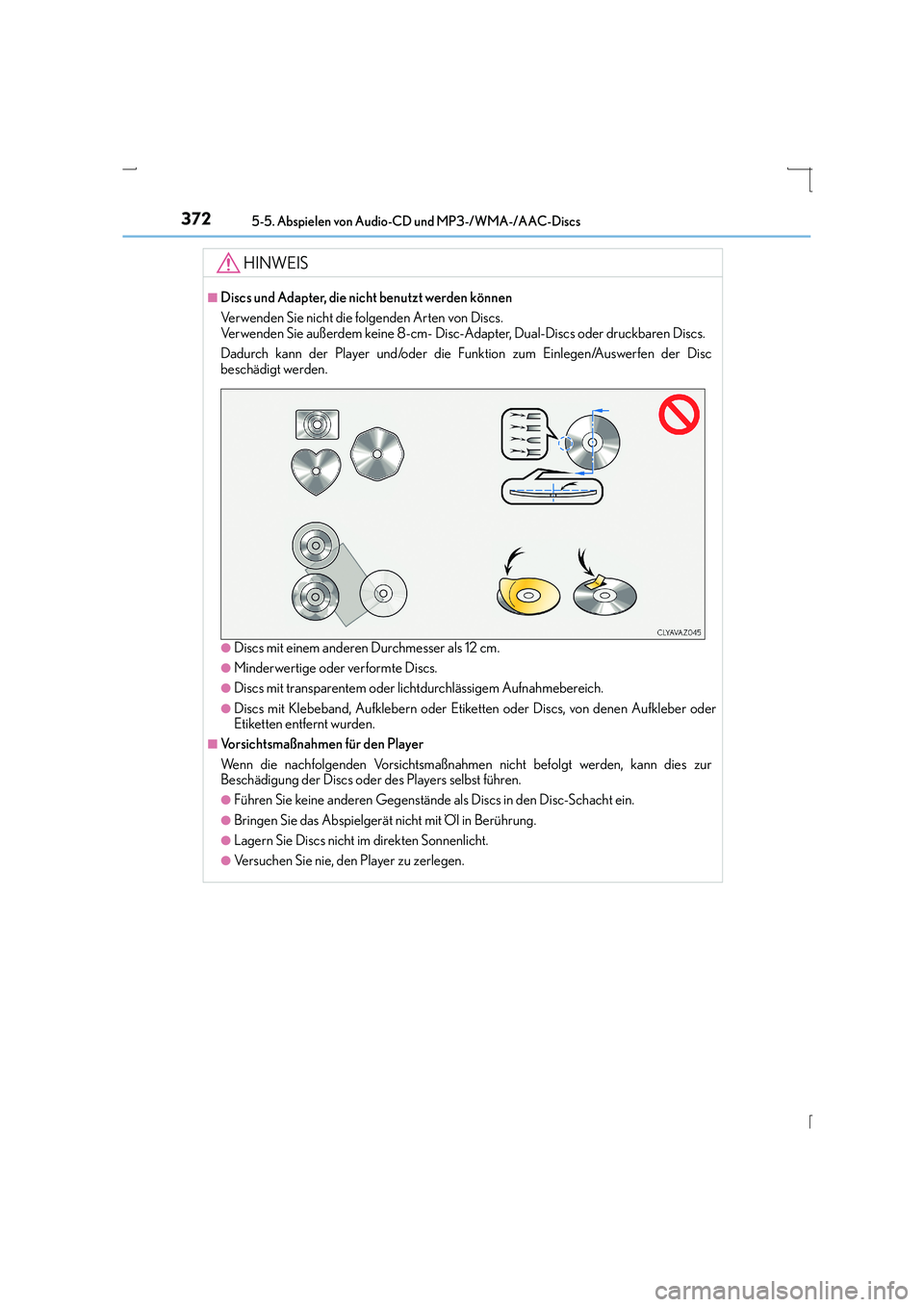 Lexus IS300h 2015 Betriebsanleitung (in German) 3725-5. Abspielen von Audio-CD und MP3-/WMA-/AAC-Discs
IS300h_EM(OM53D58M)
HINWEIS
■Discs und Adapter, die nicht benutzt werden können
Verwenden Sie nicht die folgenden Arten von Discs.
Verwenden Lexus IS300h 2015 Betriebsanleitung (in German) 3725-5. Abspielen von Audio-CD und MP3-/WMA-/AAC-Discs
IS300h_EM(OM53D58M)
HINWEIS
■Discs und Adapter, die nicht benutzt werden können
Verwenden Sie nicht die folgenden Arten von Discs.
Verwenden