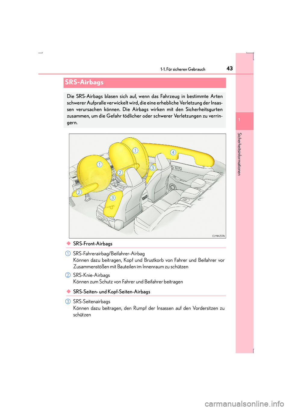 Lexus IS300h 2015  Betriebsanleitung (in German) 431-1. Für sicheren Gebrauch
1
Sicherheitsinformationen
IS300h_EM(OM53D58M)
◆SRS-Front-Airbags
SRS-Fahrerairbag/Beifahrer-Airbag
Können dazu beitragen, Kopf und Brustkorb von Fahrer und Beifahrer 