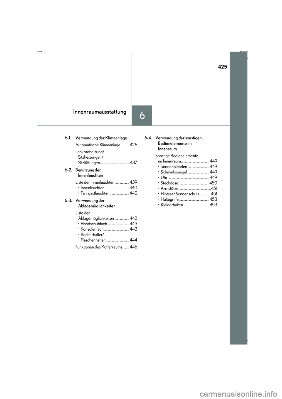 Lexus IS300h 2015 Betriebsanleitung (in German) 425
6
IS300h_EM(OM53D58M)
Innenraumausstattung
6-1. Verwendung der KlimaanlageAutomatische Klimaanlage ...........426
Lenkradheizung/Sitzheizungen/
Sitzlüftungen ..................................... Lexus IS300h 2015 Betriebsanleitung (in German) 425
6
IS300h_EM(OM53D58M)
Innenraumausstattung
6-1. Verwendung der KlimaanlageAutomatische Klimaanlage ...........426
Lenkradheizung/Sitzheizungen/
Sitzlüftungen .....................................