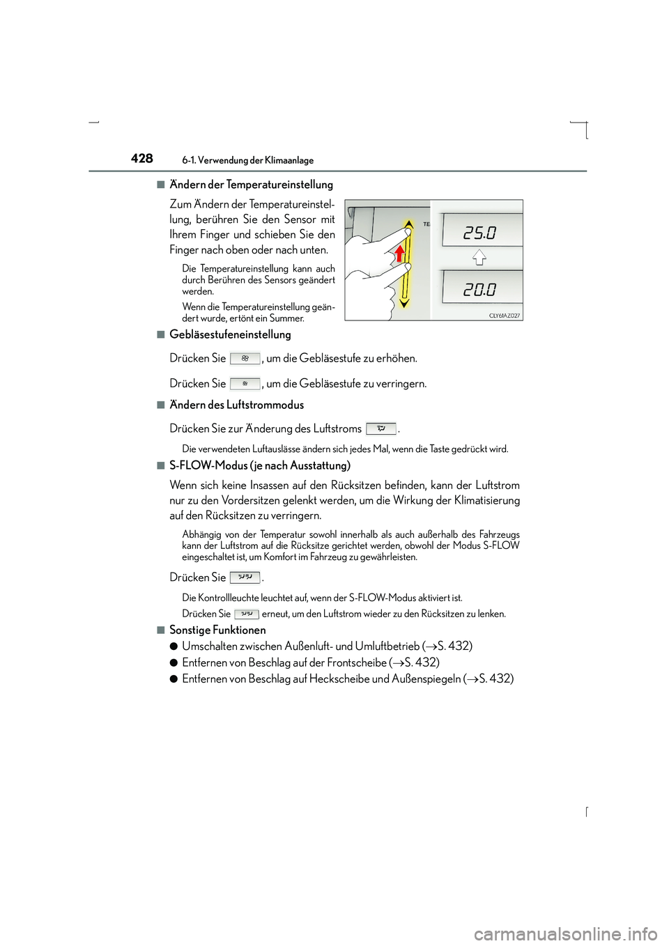 Lexus IS300h 2015  Betriebsanleitung (in German) 4286-1. Verwendung der Klimaanlage
IS300h_EM(OM53D58M)■
Ändern der Temperatureinstellung
Zum Ändern der Temperatureinstel-
lung, berühren Sie den Sensor mit
Ihrem Finger und schieben Sie den
Fing