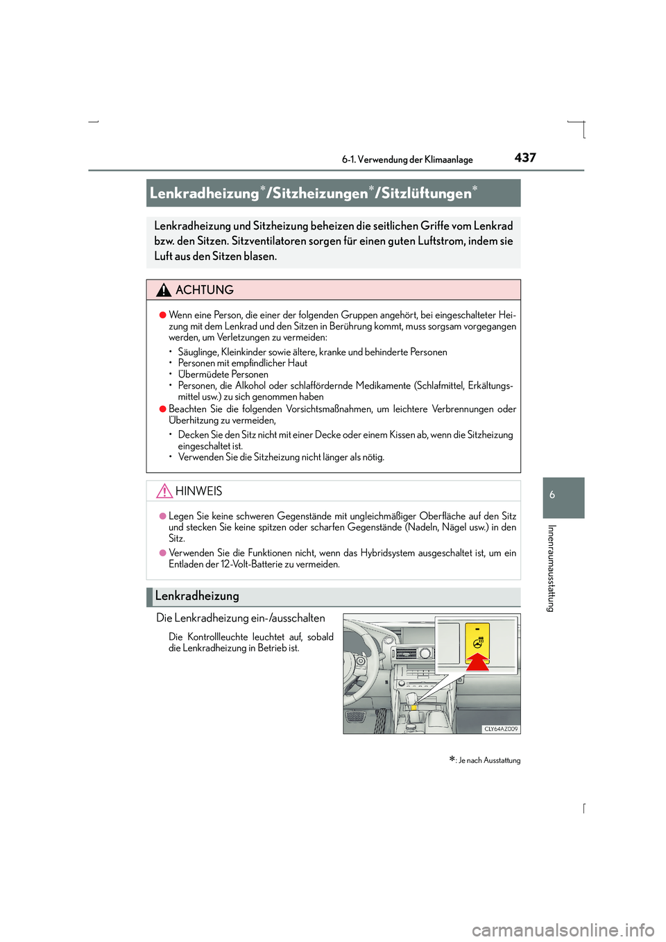 Lexus IS300h 2015 Betriebsanleitung (in German) 4376-1. Verwendung der Klimaanlage
6
Innenraumausstattung
IS300h_EM(OM53D58M)
Die Lenkradheizung ein-/ausschalten
Die Kontrollleuchte leuchtet auf, sobald
die Lenkradheizung in Betrieb ist.
Lenkradhei Lexus IS300h 2015 Betriebsanleitung (in German) 4376-1. Verwendung der Klimaanlage
6
Innenraumausstattung
IS300h_EM(OM53D58M)
Die Lenkradheizung ein-/ausschalten
Die Kontrollleuchte leuchtet auf, sobald
die Lenkradheizung in Betrieb ist.
Lenkradhei