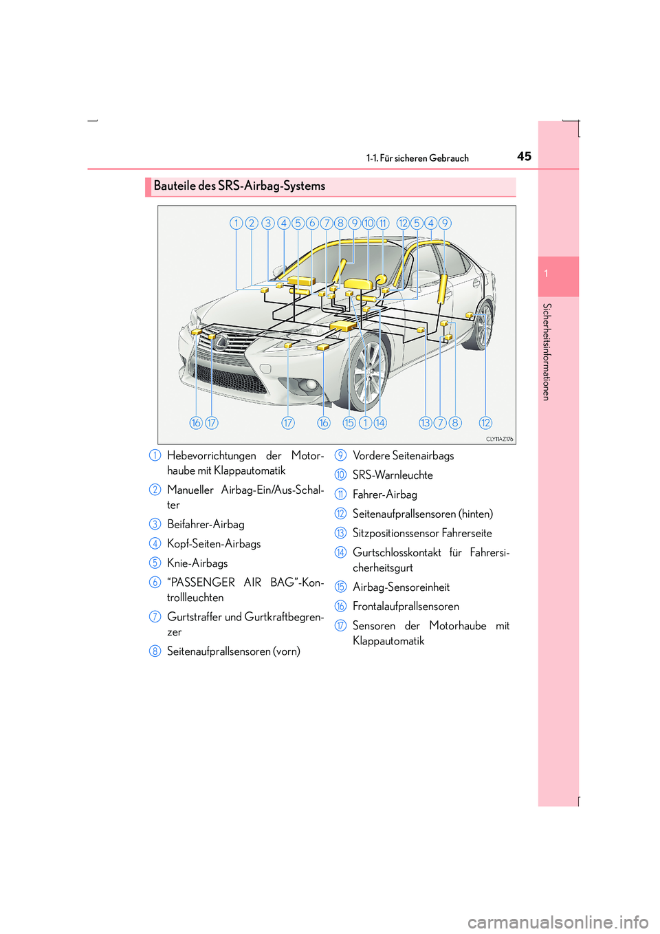 Lexus IS300h 2015  Betriebsanleitung (in German) 451-1. Für sicheren Gebrauch
1
Sicherheitsinformationen
IS300h_EM(OM53D58M)
Bauteile des SRS-Airbag-Systems
Hebevorrichtungen der Motor-
haube mit Klappautomatik
Manueller Airbag-Ein/Aus-Schal-
ter
B