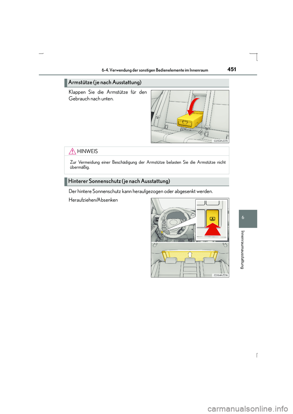 Lexus IS300h 2015 Betriebsanleitung (in German) 4516-4. Verwendung der sonstigen Bedienelemente im Innenraum
6
Innenraumausstattung
IS300h_EM(OM53D58M)
Klappen Sie die Armstütze für den
Gebrauch nach unten.
Der hintere Sonnenschutz kann heraufgez Lexus IS300h 2015 Betriebsanleitung (in German) 4516-4. Verwendung der sonstigen Bedienelemente im Innenraum
6
Innenraumausstattung
IS300h_EM(OM53D58M)
Klappen Sie die Armstütze für den
Gebrauch nach unten.
Der hintere Sonnenschutz kann heraufgez