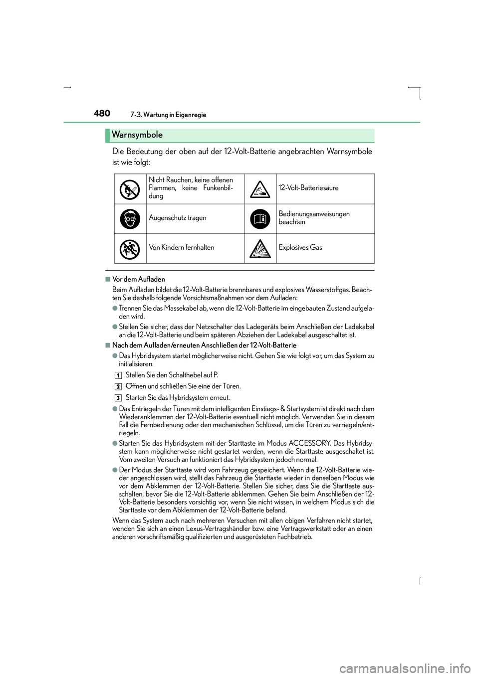 Lexus IS300h 2015 Betriebsanleitung (in German) 4807-3. Wartung in Eigenregie
IS300h_EM(OM53D58M)
Die Bedeutung der oben auf der 12-Volt-Batterie angebrachten Warnsymbole
ist wie folgt:
■Vo r d e m A u f l a d e n
Beim Aufladen bildet die 12-Vo Lexus IS300h 2015 Betriebsanleitung (in German) 4807-3. Wartung in Eigenregie
IS300h_EM(OM53D58M)
Die Bedeutung der oben auf der 12-Volt-Batterie angebrachten Warnsymbole
ist wie folgt:
■Vo r d e m A u f l a d e n
Beim Aufladen bildet die 12-Vo