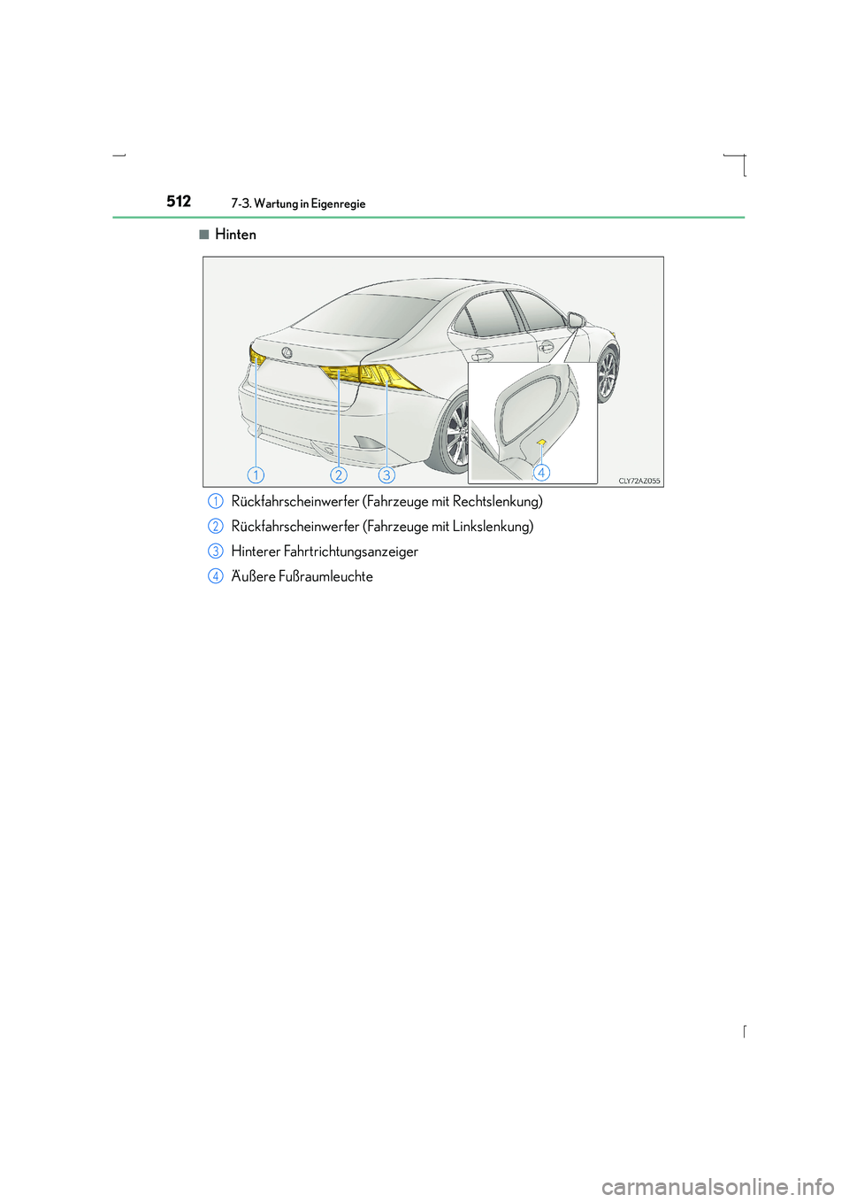Lexus IS300h 2015 Betriebsanleitung (in German) 5127-3. Wartung in Eigenregie
IS300h_EM(OM53D58M)■
Hinten
Rückfahrscheinwerfer (Fahrzeuge mit Rechtslenkung)
Rückfahrscheinwerfer (Fahrzeuge mit Linkslenkung)
Hinterer Fahrtrichtungsanzeiger
Äuß Lexus IS300h 2015 Betriebsanleitung (in German) 5127-3. Wartung in Eigenregie
IS300h_EM(OM53D58M)■
Hinten
Rückfahrscheinwerfer (Fahrzeuge mit Rechtslenkung)
Rückfahrscheinwerfer (Fahrzeuge mit Linkslenkung)
Hinterer Fahrtrichtungsanzeiger
Äuß