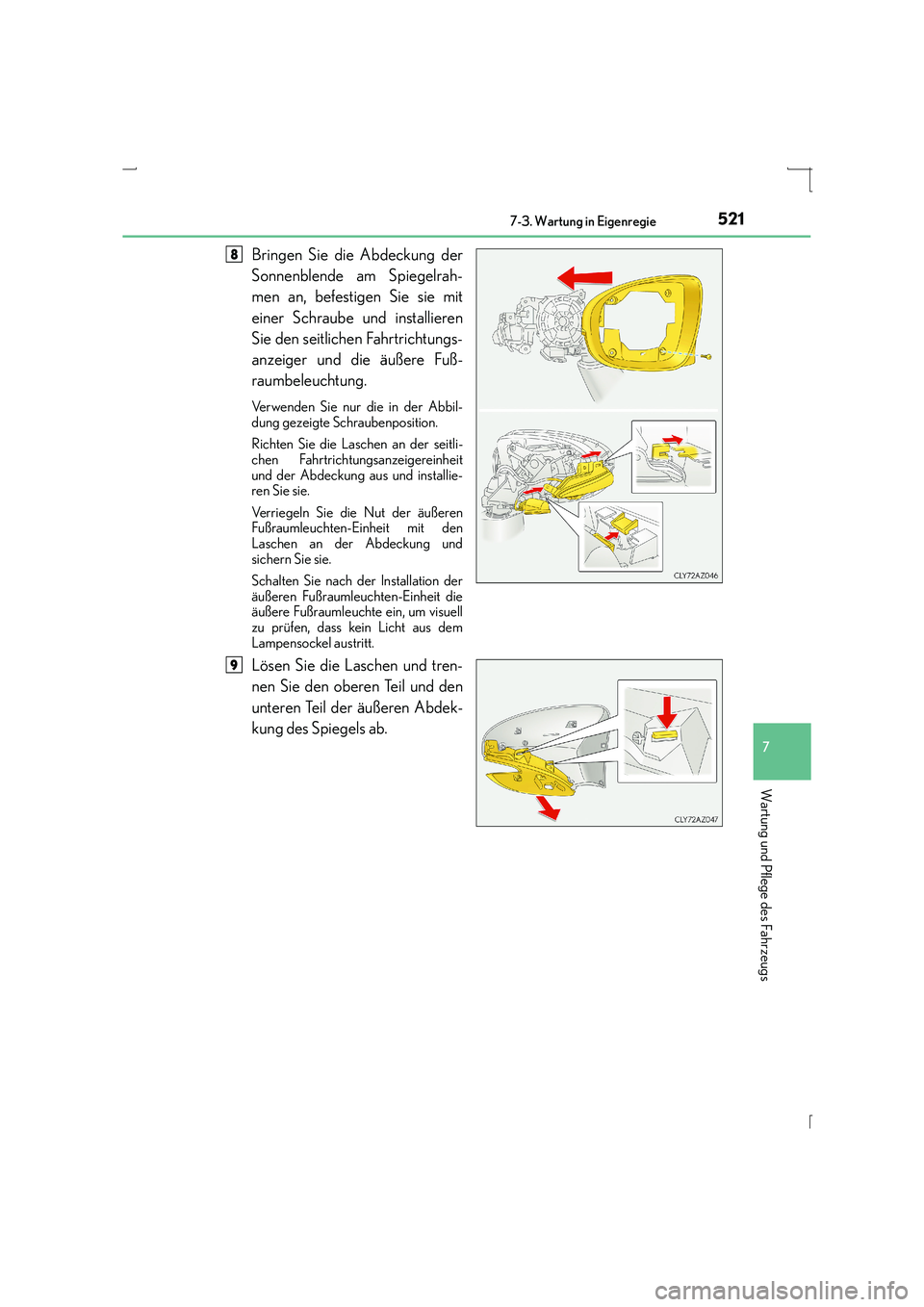 Lexus IS300h 2015  Betriebsanleitung (in German) 5217-3. Wartung in Eigenregie
7
Wartung und Pflege des Fahrzeugs
IS300h_EM(OM53D58M)
Bringen Sie die Abdeckung der
Sonnenblende am Spiegelrah-
men an, befestigen Sie sie mit
einer Schraube und install