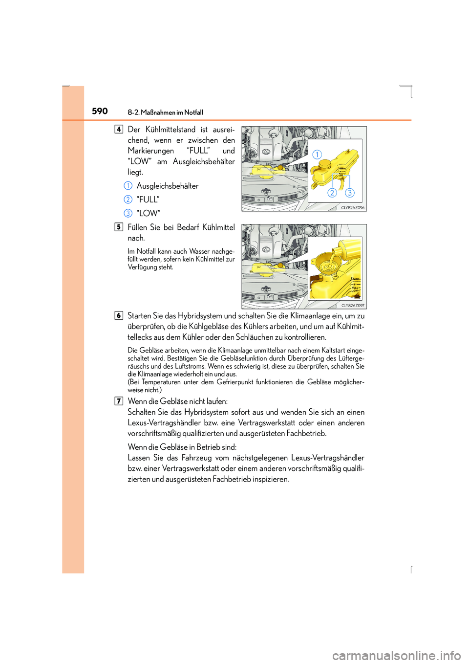 Lexus IS300h 2015  Betriebsanleitung (in German) 5908-2. Maßnahmen im Notfall
IS300h_EM(OM53D58M)
Der Kühlmittelstand ist ausrei-
chend, wenn er zwischen den
Markierungen “FULL” und
“LOW” am Ausgleichsbehälter
liegt.Ausgleichsbehälter
