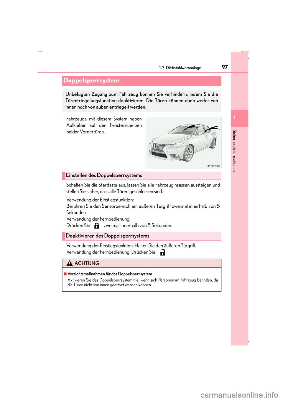 Lexus IS300h 2015  Betriebsanleitung (in German) 971-3. Diebstahlwarnanlage
1
Sicherheitsinformationen
IS300h_EM(OM53D58M)
Fahrzeuge mit diesem System haben
Aufkleber auf den Fensterscheiben
beider Vordertüren.
Schalten Sie die Starttaste aus, lass