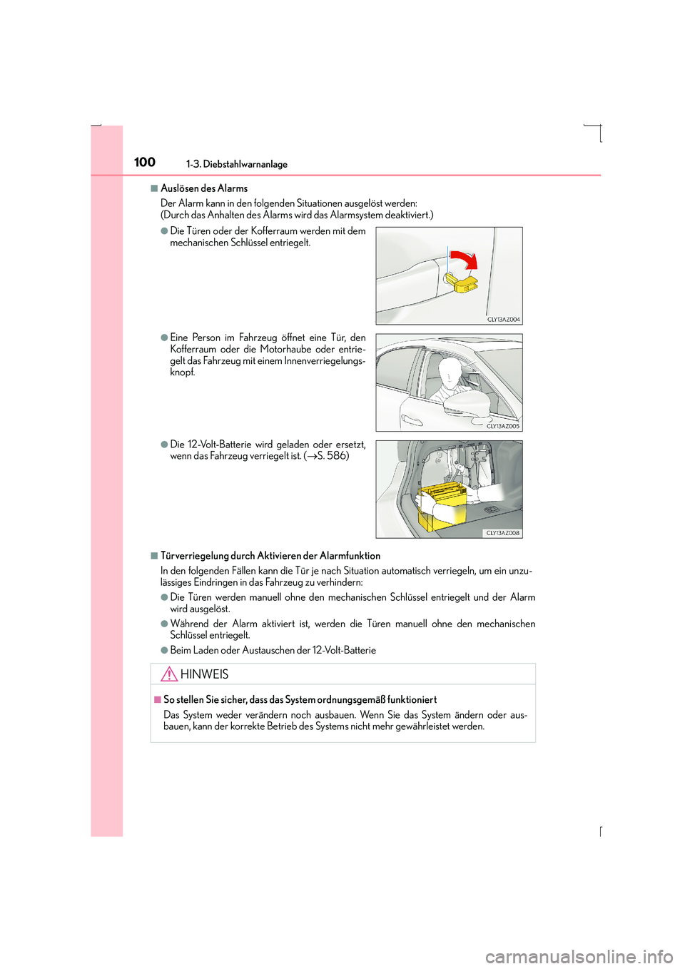 Lexus IS300h 2015  Betriebsanleitung (in German) 1001-3. Diebstahlwarnanlage
IS300h_EM(OM53D58M)
■Auslösen des Alarms
Der Alarm kann in den folgenden Situationen ausgelöst werden:
(Durch das Anhalten des Alarms wird das Alarmsystem deaktiviert.)