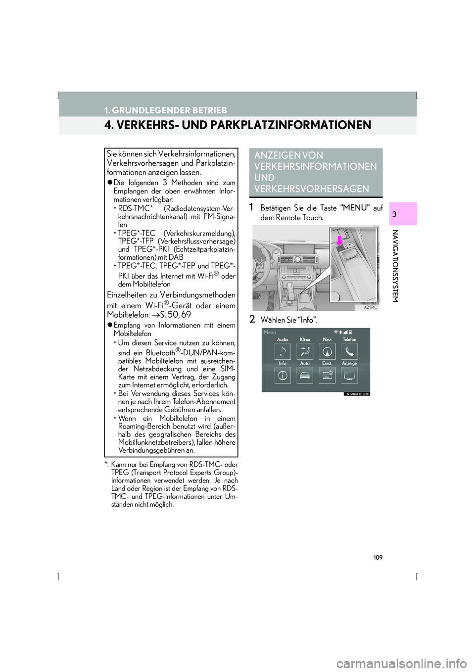 Lexus IS300h 2015  Navigationshandbuch (in German) 109
1. GRUNDLEGENDER BETRIEB
IS_Navi_EM
NAVIGATIONSSYSTEM
3
4. VERKEHRS- UND PARKPLATZINFORMATIONEN 
*: Kann nur bei Empfang von RDS-TMC- oderTPEG (Transport Protocol Experts Group)-
Informationen ver