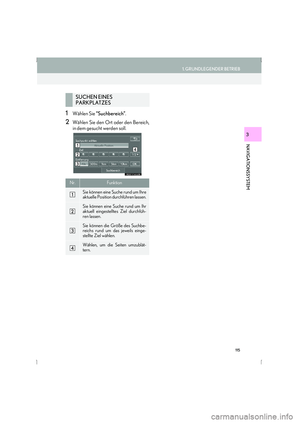 Lexus IS300h 2015 Navigationshandbuch (in German) 115
1. GRUNDLEGENDER BETRIEB
IS_Navi_EM
NAVIGATIONSSYSTEM
3
1Wählen Sie “Suchbereich” .
2Wählen Sie den Ort oder den Bereich,
in dem gesucht werden soll.
SUCHEN EINES
PARKPLATZES
Nr.Funktion
Si Lexus IS300h 2015 Navigationshandbuch (in German) 115
1. GRUNDLEGENDER BETRIEB
IS_Navi_EM
NAVIGATIONSSYSTEM
3
1Wählen Sie “Suchbereich” .
2Wählen Sie den Ort oder den Bereich,
in dem gesucht werden soll.
SUCHEN EINES
PARKPLATZES
Nr.Funktion
Si