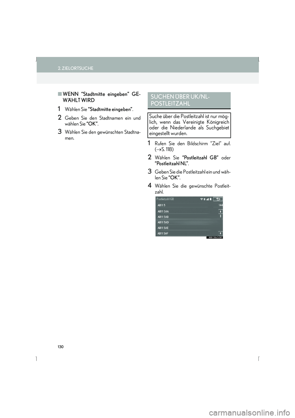 Lexus IS300h 2015  Navigationshandbuch (in German) 130
2. ZIELORTSUCHE
IS_Navi_EM
■WENN “Stadtmitte eingeben” GE-
WÄHLT WIRD
1Wählen Sie  “Stadtmitte eingeben” .
2Geben Sie den Stadtnamen ein und
wählen Sie “OK”.
3Wählen Sie den gew