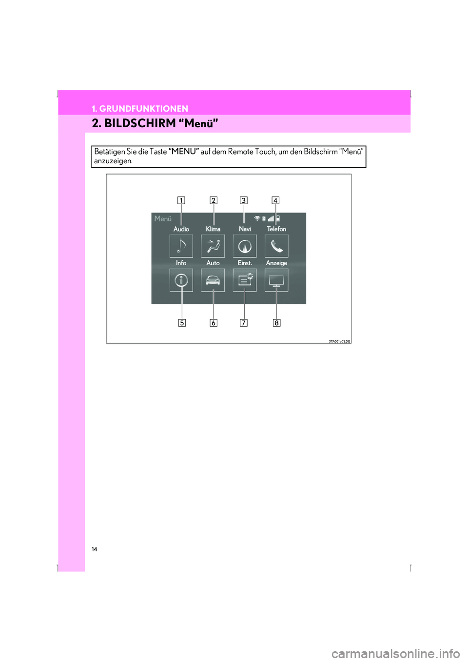 Lexus IS300h 2015  Navigationshandbuch (in German) 14
1. GRUNDFUNKTIONEN
IS_Navi_EM
2. BILDSCHIRM “Menü”
Betätigen Sie die Taste “MENU” auf dem Remote Touch, um den Bildschirm “Menü”
anzuzeigen. 