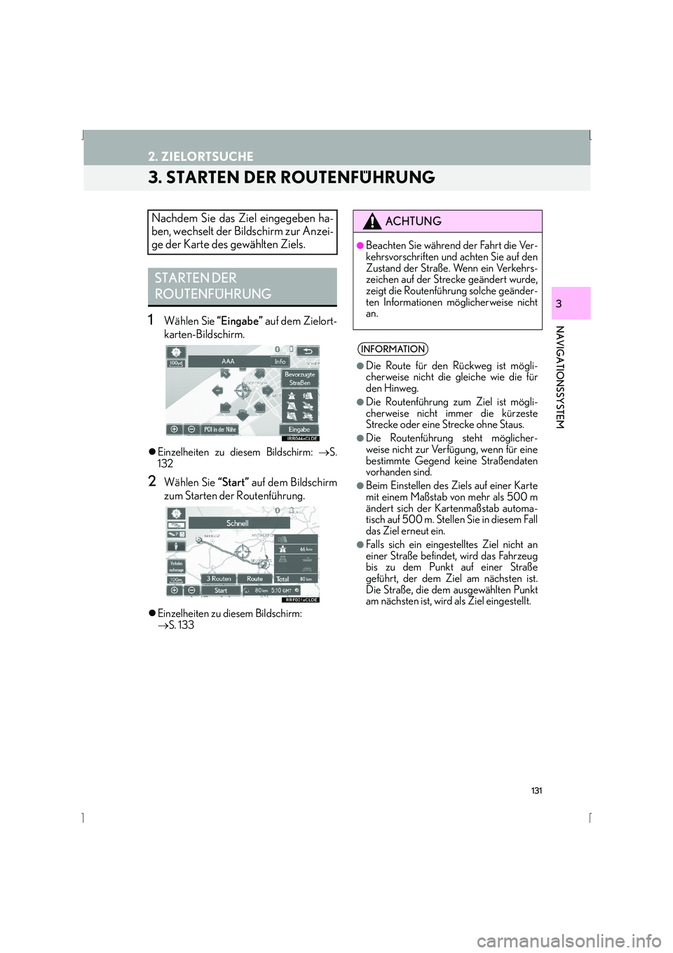 Lexus IS300h 2015  Navigationshandbuch (in German) 131
2. ZIELORTSUCHE
IS_Navi_EM
NAVIGATIONSSYSTEM
3
3. STARTEN DER ROUTENFÜHRUNG
1Wählen Sie “Eingabe” auf dem Zielort-
karten-Bildschirm.
�z Einzelheiten zu diesem Bildschirm:  →S.
132
2Wähle