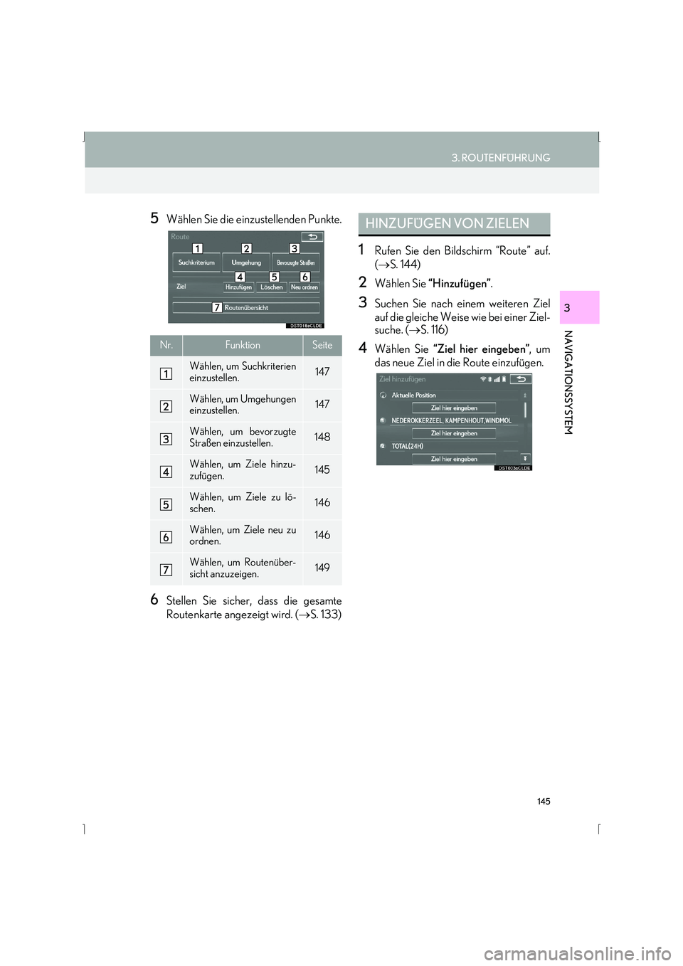 Lexus IS300h 2015  Navigationshandbuch (in German) 145
3. ROUTENFÜHRUNG
IS_Navi_EM
NAVIGATIONSSYSTEM
3
5Wählen Sie die einzustellenden Punkte.
6Stellen Sie sicher, dass die gesamte
Routenkarte angezeigt wird. (→S. 133)
1Rufen Sie den Bildschirm 