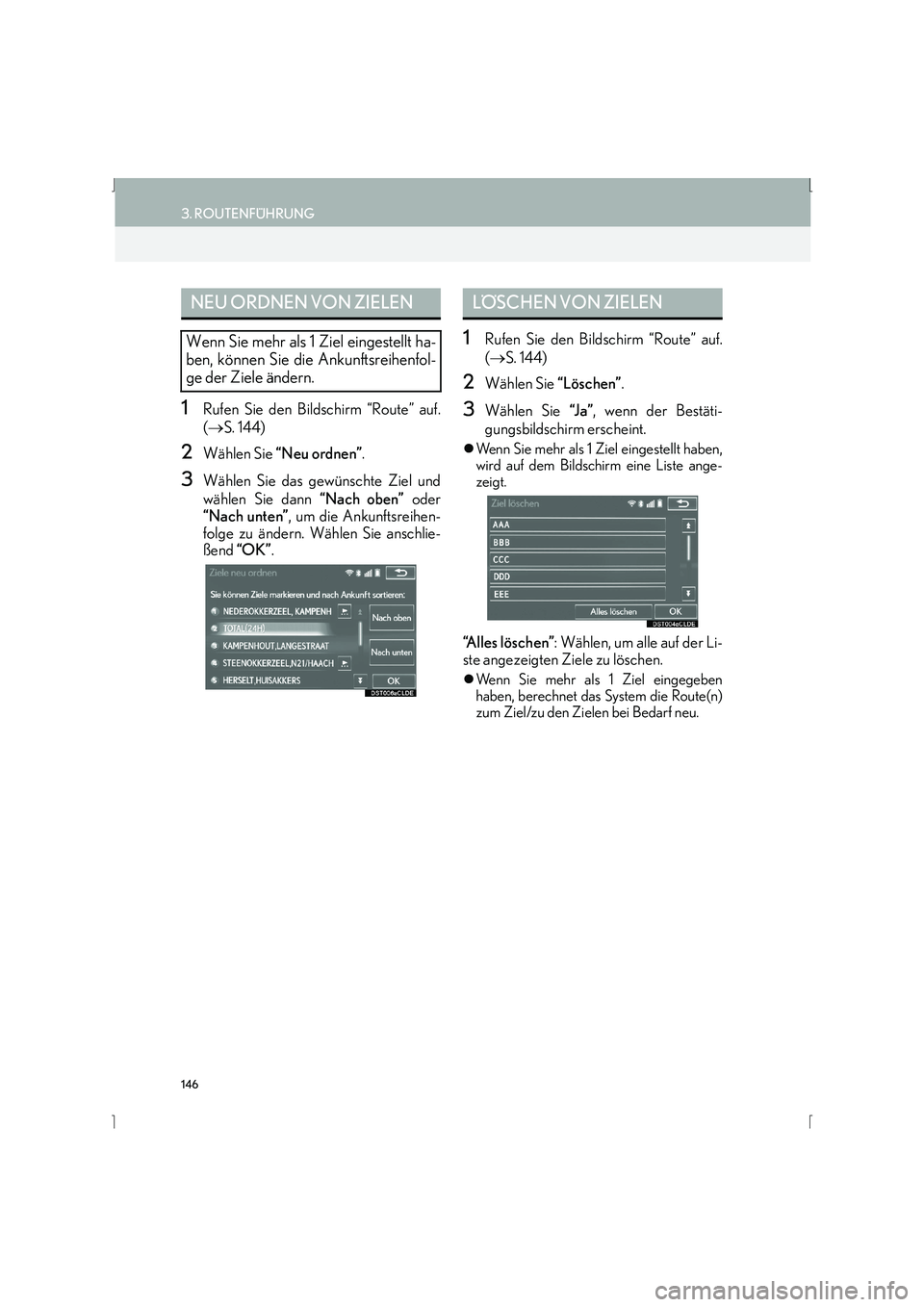 Lexus IS300h 2015  Navigationshandbuch (in German) 146
3. ROUTENFÜHRUNG
IS_Navi_EM
1Rufen Sie den Bildschirm “Route” auf.
(→ S. 144) 
2Wählen Sie  “Neu ordnen” .
3Wählen Sie das gewünschte Ziel und
wählen Sie dann  “Nach oben” oder
