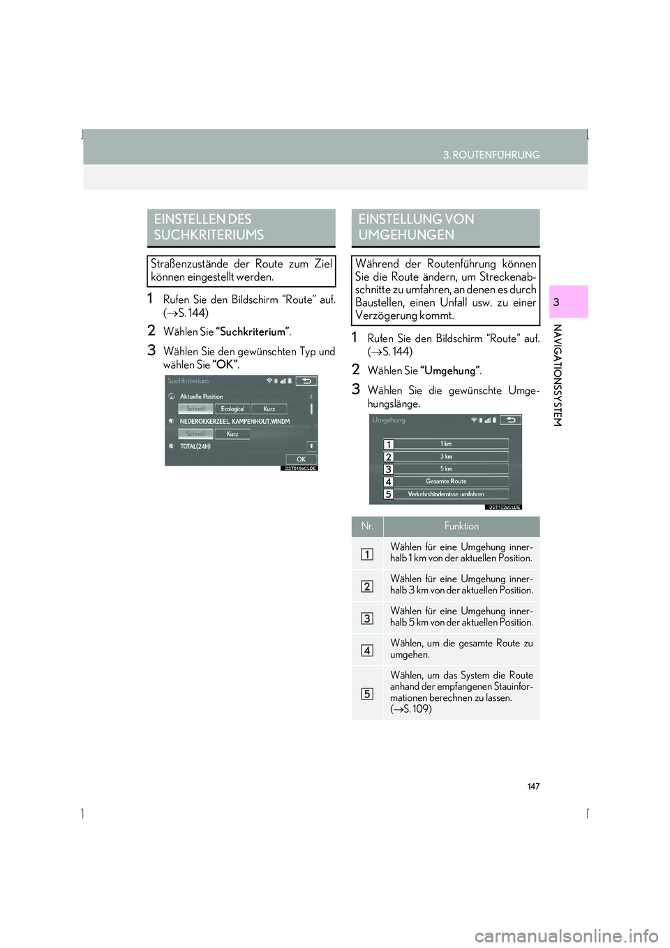 Lexus IS300h 2015  Navigationshandbuch (in German) 147
3. ROUTENFÜHRUNG
IS_Navi_EM
NAVIGATIONSSYSTEM
31Rufen Sie den Bildschirm “Route” auf.
(→ S. 144) 
2Wählen Sie  “Suchkriterium” .
3Wählen Sie den gewünschten Typ und
wählen Sie “OK