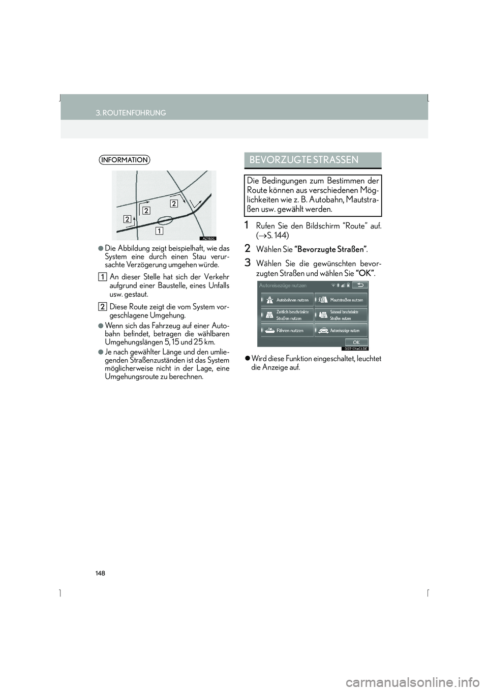 Lexus IS300h 2015  Navigationshandbuch (in German) 148
3. ROUTENFÜHRUNG
IS_Navi_EM
1Rufen Sie den Bildschirm “Route” auf.
(→ S. 144)
2Wählen Sie  “Bevorzugte Straßen” .
3Wählen Sie die gewünschten bevor-
zugten Straßen und wählen Sie 