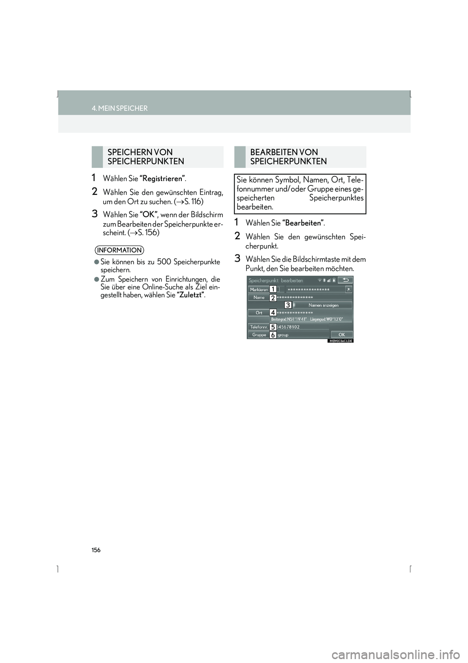 Lexus IS300h 2015 Navigationshandbuch (in German) 156
4. MEIN SPEICHER
IS_Navi_EM
1Wählen Sie “Registrieren” .
2Wählen Sie den gewünschten Eintrag,
um den Ort zu suchen. ( →S. 116)
3Wählen Sie “OK”, wenn der Bildschirm
zum Bearbeiten d Lexus IS300h 2015 Navigationshandbuch (in German) 156
4. MEIN SPEICHER
IS_Navi_EM
1Wählen Sie “Registrieren” .
2Wählen Sie den gewünschten Eintrag,
um den Ort zu suchen. ( →S. 116)
3Wählen Sie “OK”, wenn der Bildschirm
zum Bearbeiten d