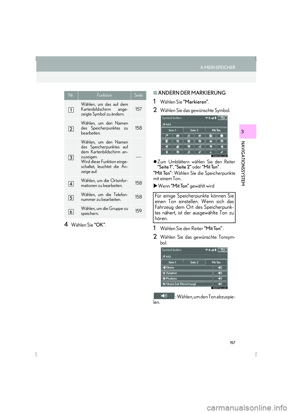 Lexus IS300h 2015  Navigationshandbuch (in German) 157
4. MEIN SPEICHER
IS_Navi_EM
NAVIGATIONSSYSTEM
3
4Wählen Sie “OK”.
■ÄNDERN DER MARKIERUNG
1Wählen Sie  “Markieren” .
2Wählen Sie das gewünschte Symbol.
�zZum Umblättern wählen Sie 