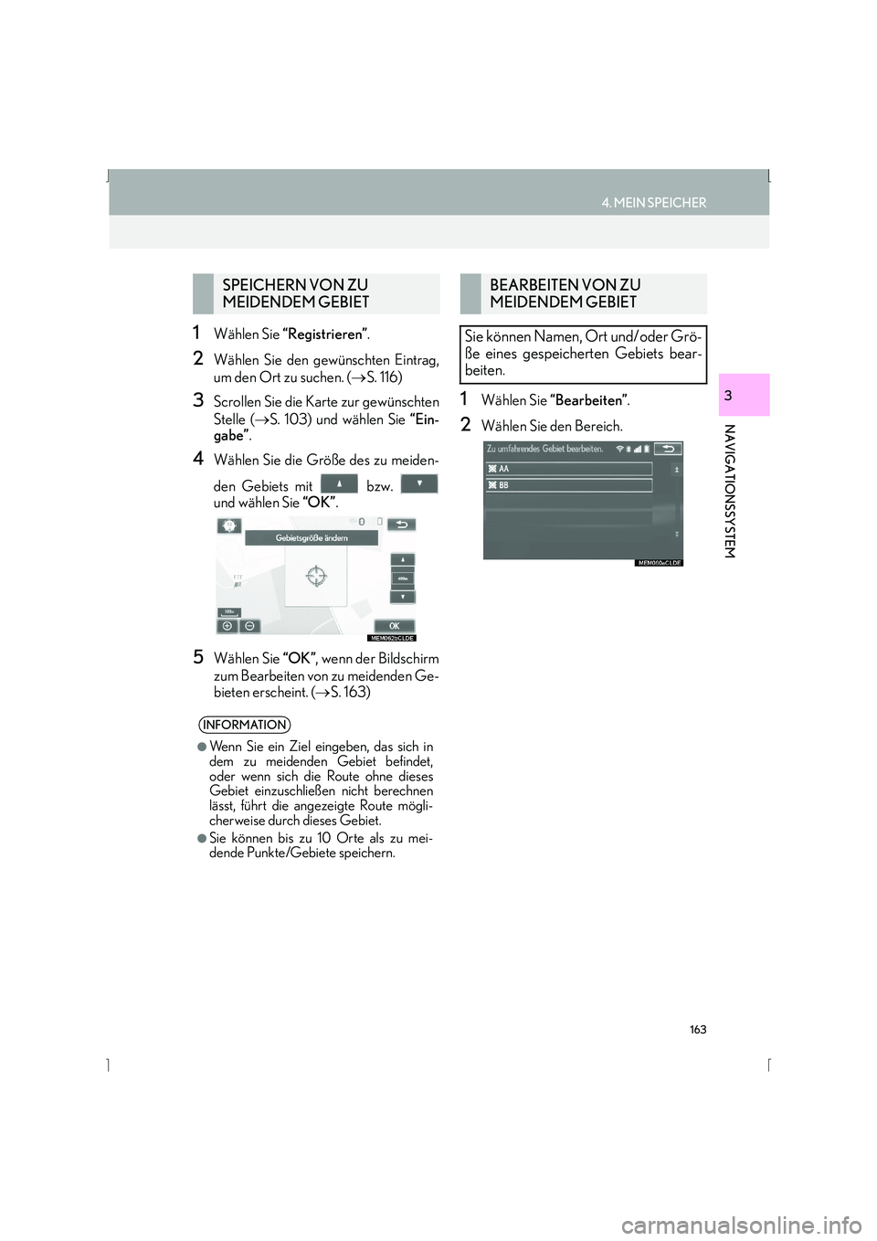 Lexus IS300h 2015 Navigationshandbuch (in German) 163
4. MEIN SPEICHER
IS_Navi_EM
NAVIGATIONSSYSTEM
3
1Wählen Sie “Registrieren” .
2Wählen Sie den gewünschten Eintrag,
um den Ort zu suchen. ( →S. 116)
3Scrollen Sie die Karte zur gewünschten Lexus IS300h 2015 Navigationshandbuch (in German) 163
4. MEIN SPEICHER
IS_Navi_EM
NAVIGATIONSSYSTEM
3
1Wählen Sie “Registrieren” .
2Wählen Sie den gewünschten Eintrag,
um den Ort zu suchen. ( →S. 116)
3Scrollen Sie die Karte zur gewünschten