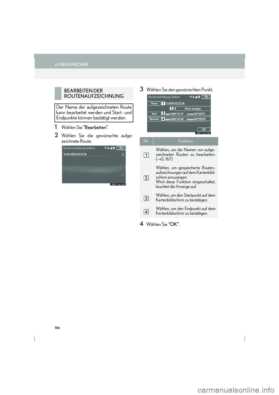 Lexus IS300h 2015 Navigationshandbuch (in German) 166
4. MEIN SPEICHER
IS_Navi_EM
1Wählen Sie “Bearbeiten” .
2Wählen Sie die gewünschte aufge-
zeichnete Route.
3Wählen Sie den gewünschten Punkt.
4Wählen Sie “OK”.
BEARBEITEN DER
ROUTENA Lexus IS300h 2015 Navigationshandbuch (in German) 166
4. MEIN SPEICHER
IS_Navi_EM
1Wählen Sie “Bearbeiten” .
2Wählen Sie die gewünschte aufge-
zeichnete Route.
3Wählen Sie den gewünschten Punkt.
4Wählen Sie “OK”.
BEARBEITEN DER
ROUTENA