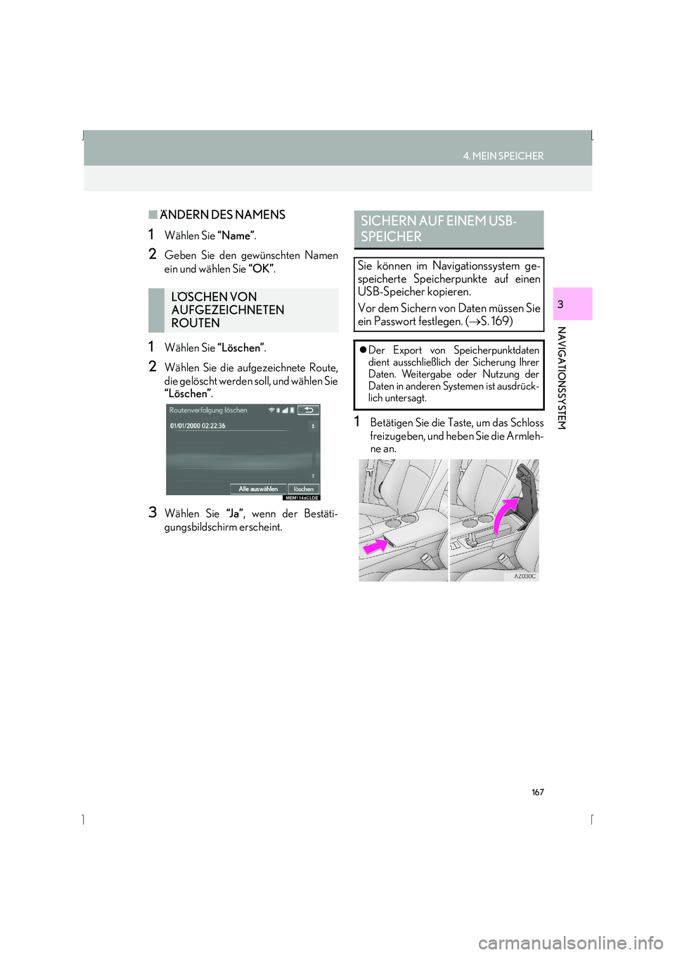 Lexus IS300h 2015 Navigationshandbuch (in German) 167
4. MEIN SPEICHER
IS_Navi_EM
NAVIGATIONSSYSTEM
3
■ÄNDERN DES NAMENS
1Wählen Sie “Name”.
2Geben Sie den gewünschten Namen
ein und wählen Sie “OK”.
1Wählen Sie “Löschen”.
2Wäh Lexus IS300h 2015 Navigationshandbuch (in German) 167
4. MEIN SPEICHER
IS_Navi_EM
NAVIGATIONSSYSTEM
3
■ÄNDERN DES NAMENS
1Wählen Sie “Name”.
2Geben Sie den gewünschten Namen
ein und wählen Sie “OK”.
1Wählen Sie “Löschen”.
2Wäh